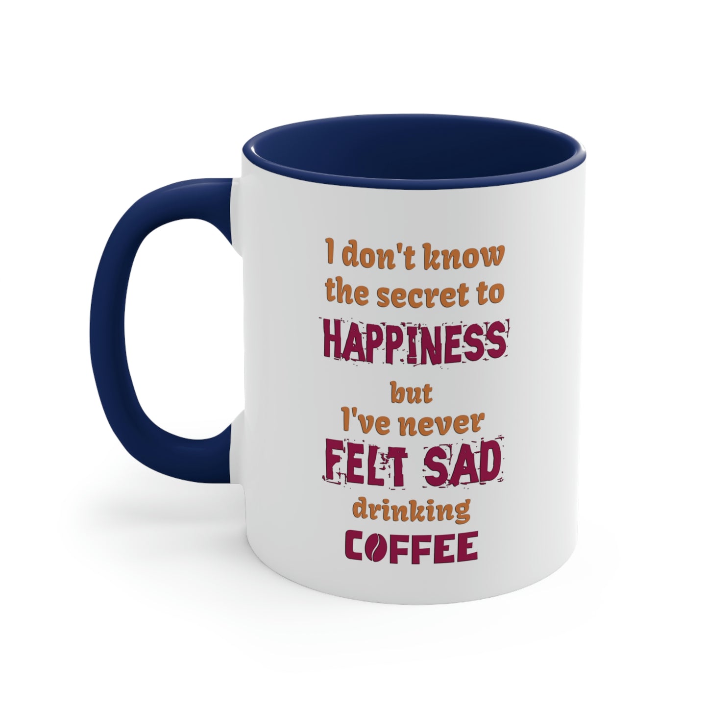 I don't know the secret to happiness but I've never felt sad drinking coffee.