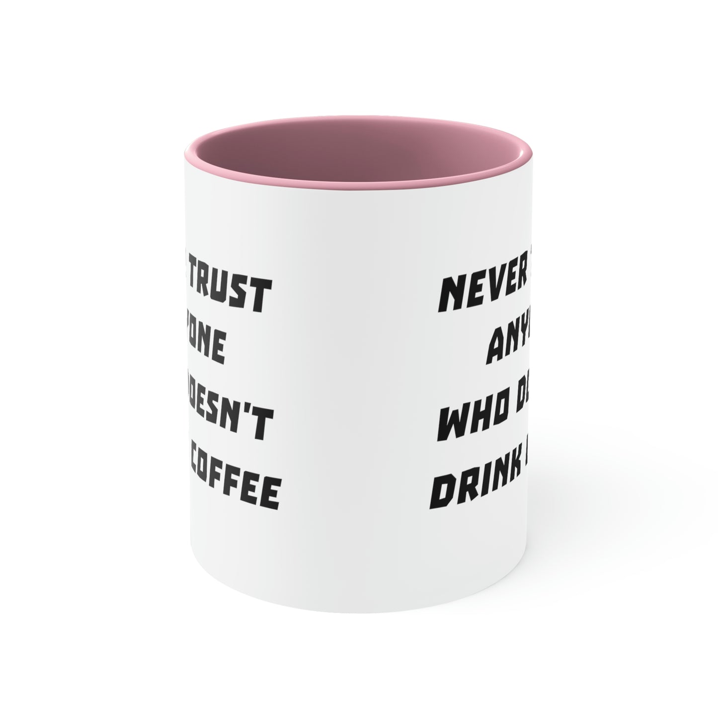 Coffee Mug - Never trust anyone who doesn't drink coffee