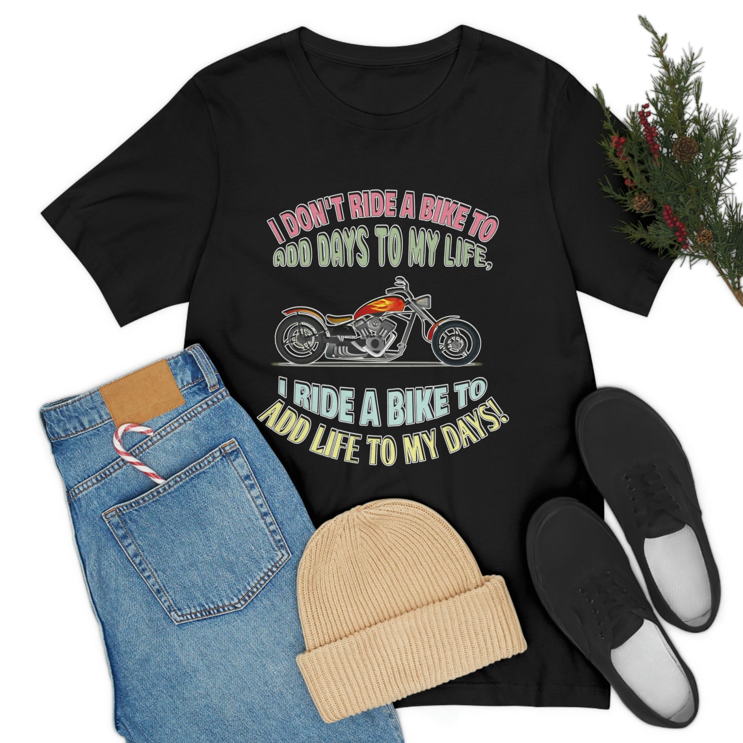 Motorcycle Short Sleeve T-Shirt - I Don't Ride A Bike To Add Days To My Life, I Ride A Bike To Add Life To My Days! - Rider Shirt  - Motorcycle Shirt - Riding Shirt - Biker Gift, Biker Shirt, Gift for Dad