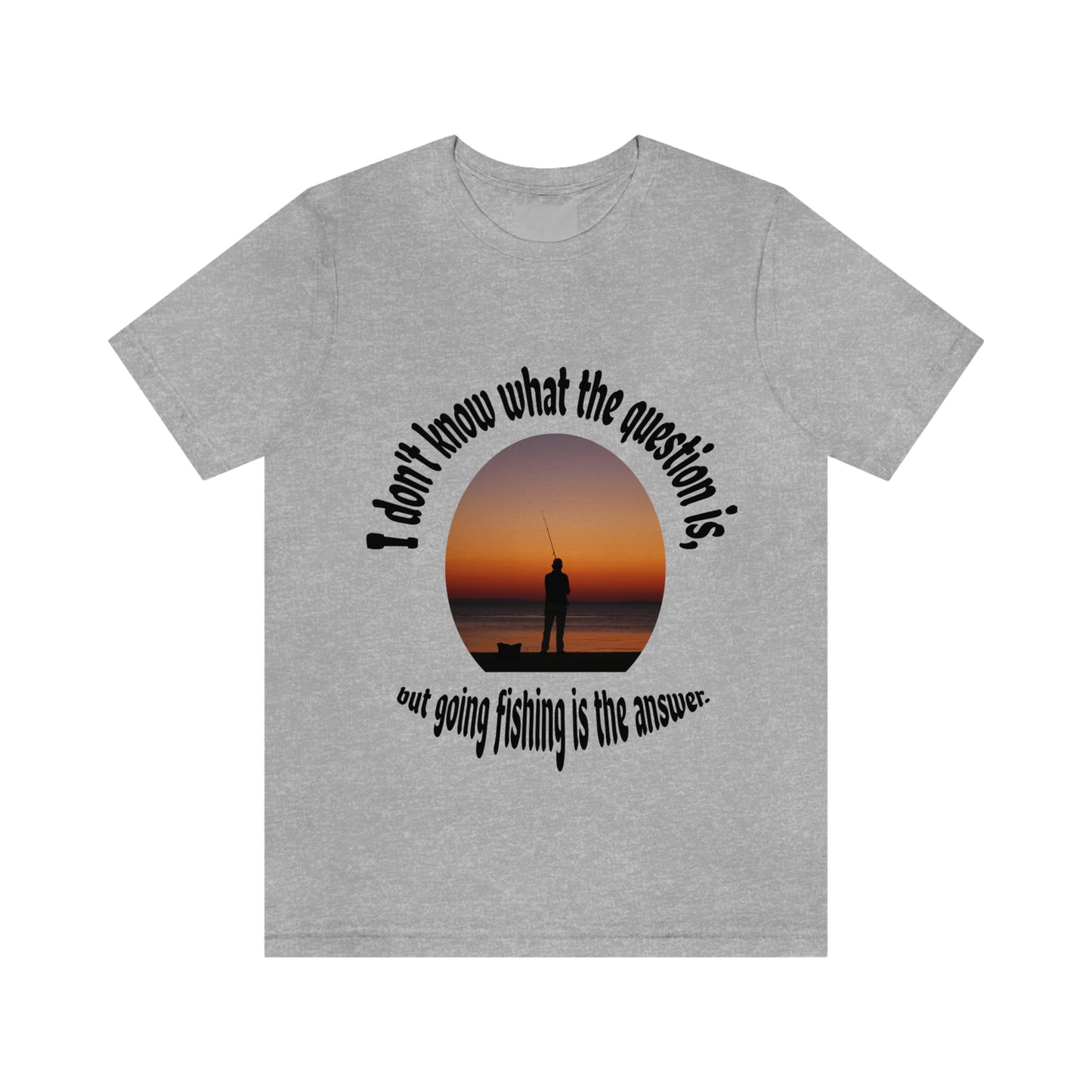 Fishing is the Answer to Life's Problems T-Shirt