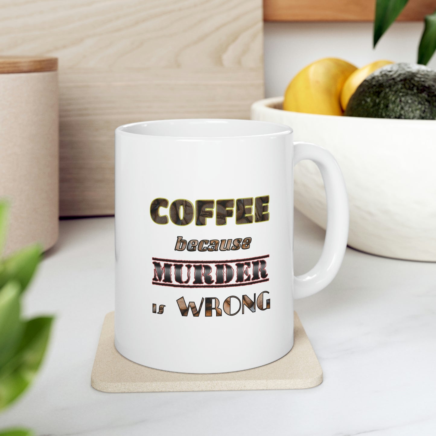 Coffee Mug - COFFEE because Murder is Wrong.