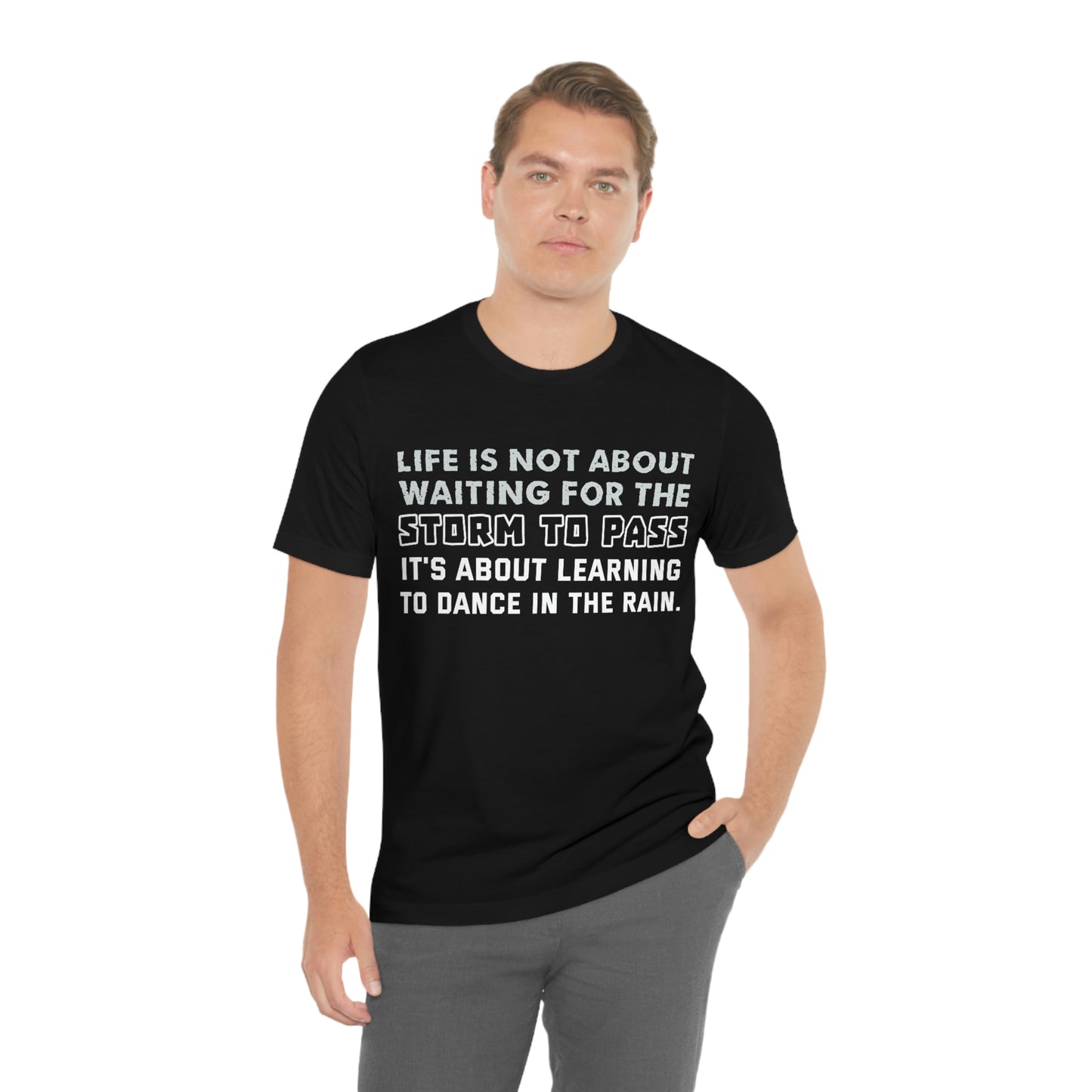 Motivational Short Sleeve T-Shirt - Life is not about waiting for the storm to pass, it's about learning to dance in the rain.