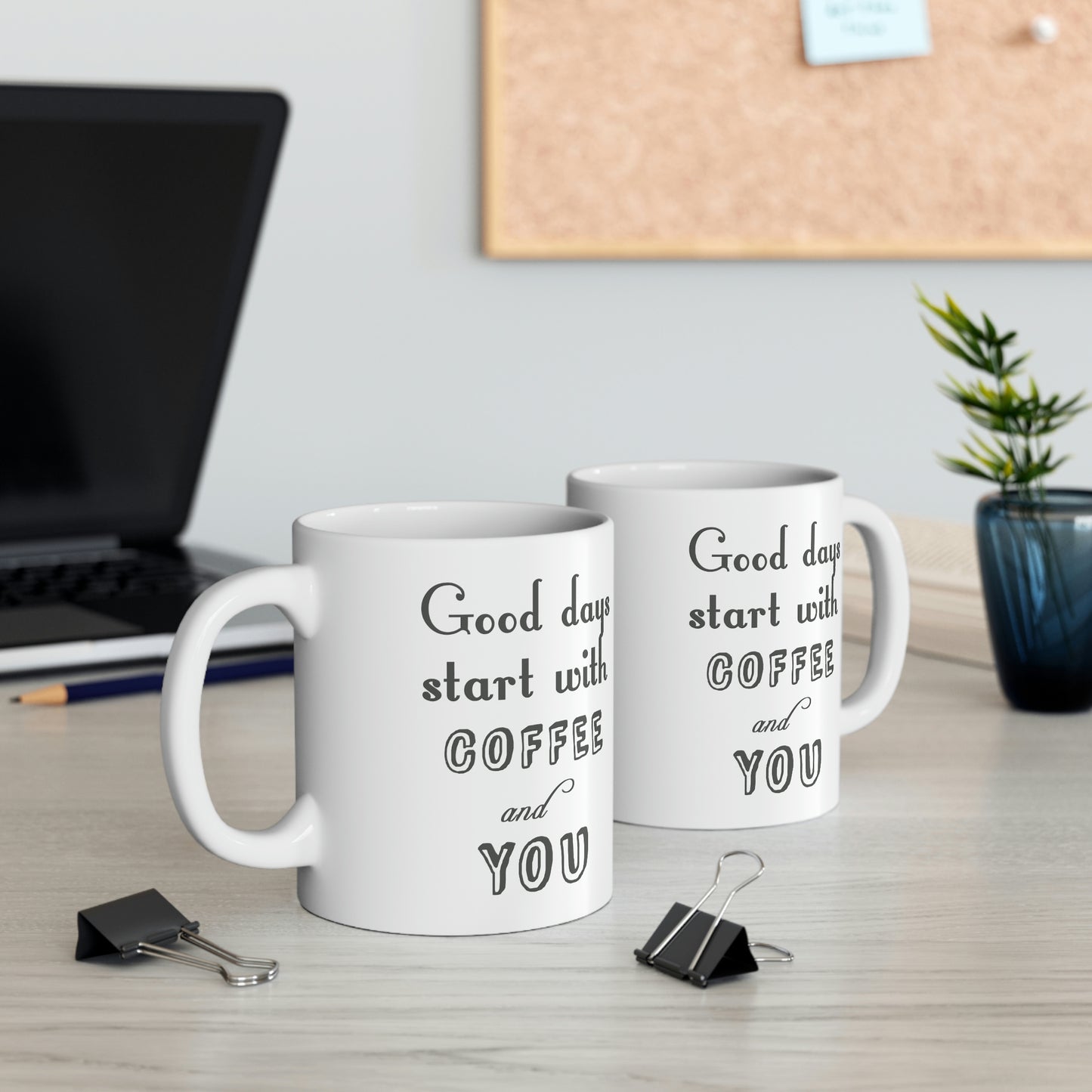 Ceramic Mug 11oz - Good days start with coffee and you.