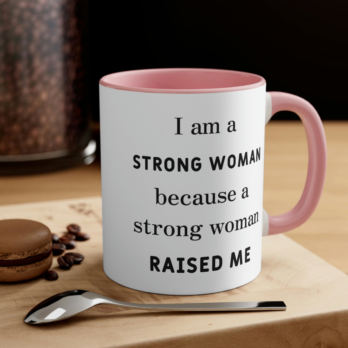 Mother's Day Coffee Mug - I am a Strong woman because a strong woman raised me