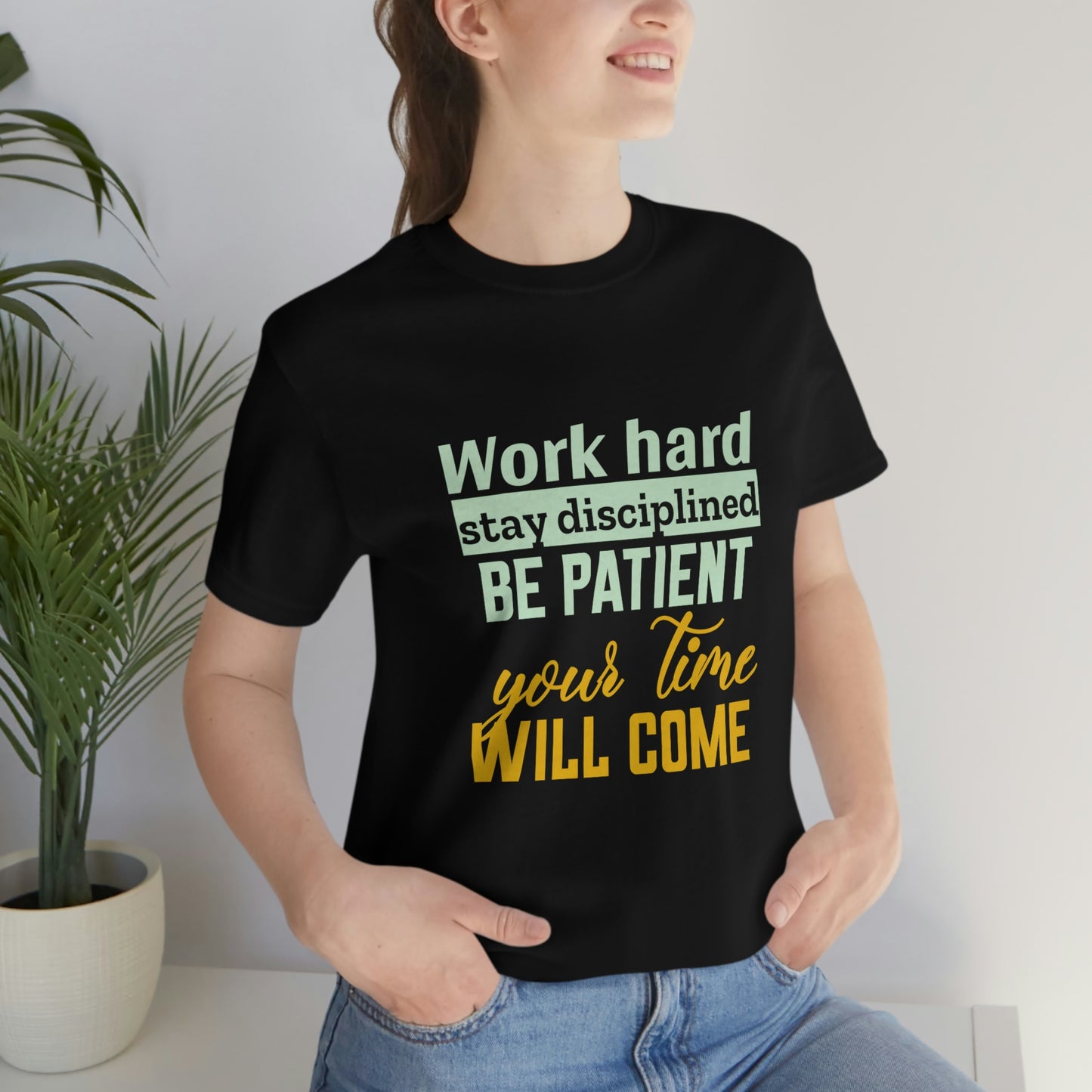 Motivational Short Sleeve T-Shirt - Work hard, stay discipline, be patient, your time will come.