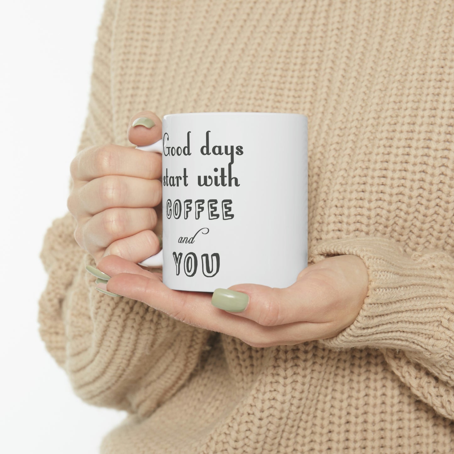 Ceramic Mug 11oz - Good days start with coffee and you.