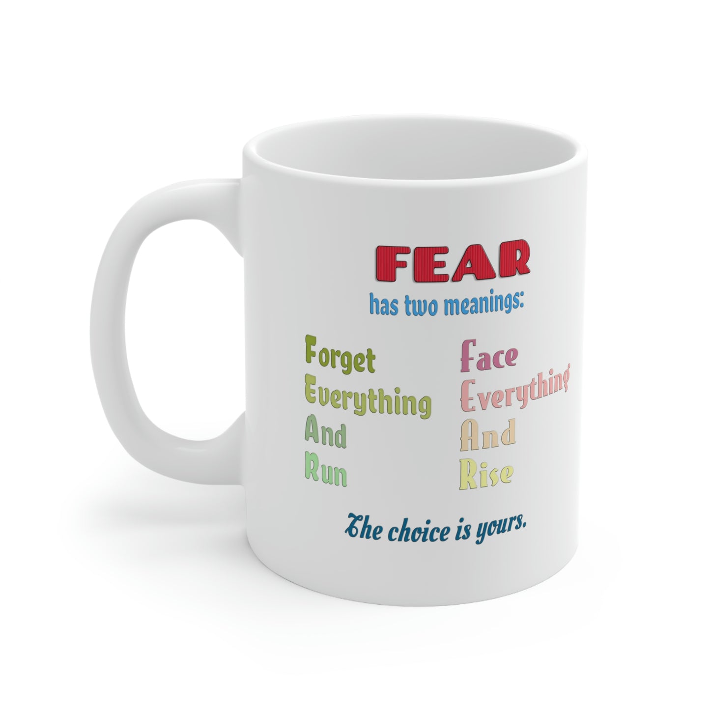 Coffee Mug - Fear has two meanings: Forget everything and run or face everything and rise.