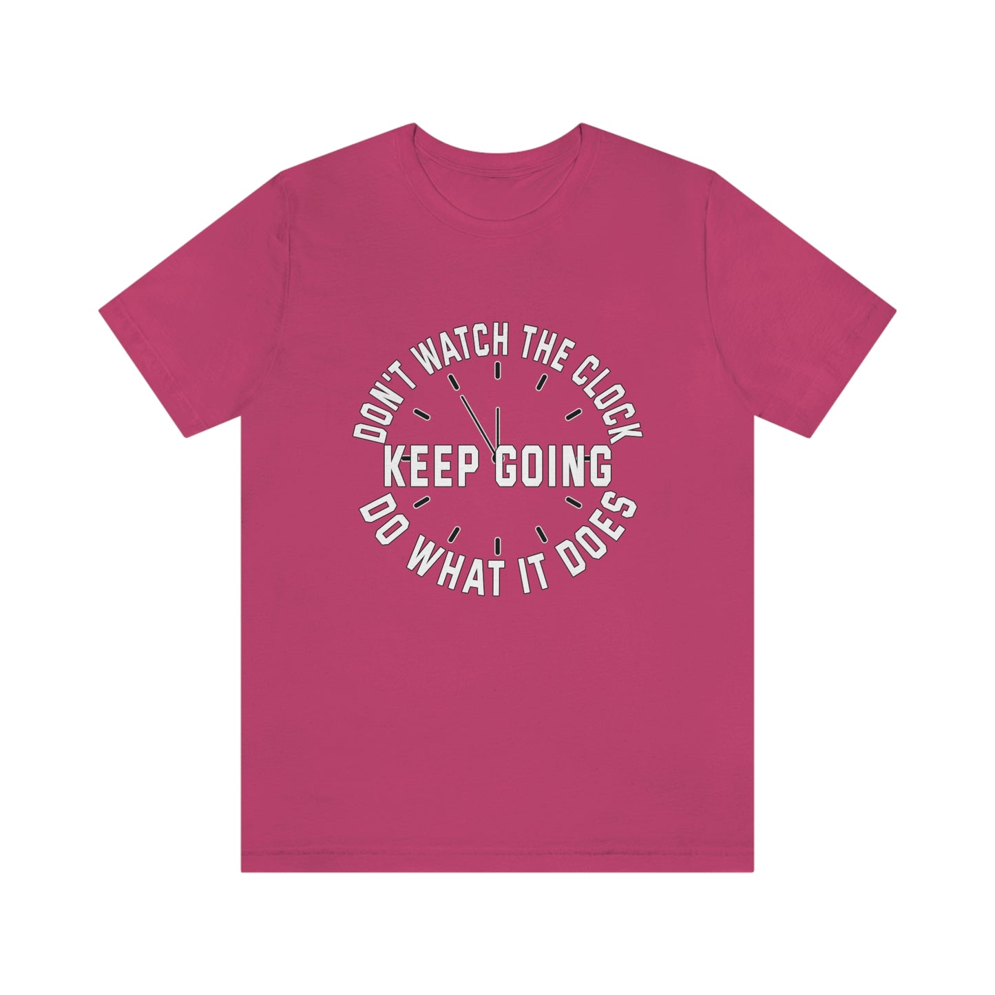 Short Sleeve T-Shirt - Don't watch the clock; do what it does. Keep going.