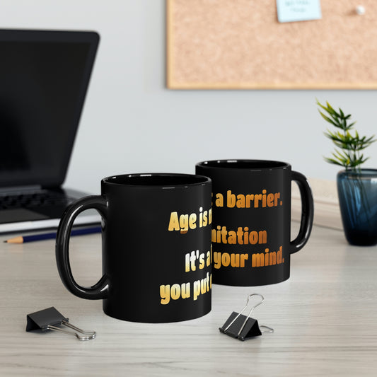 Life Quotes 11oz Black Coffee Mug - Age is not a Barrier, it's a limitation you put on your mind.