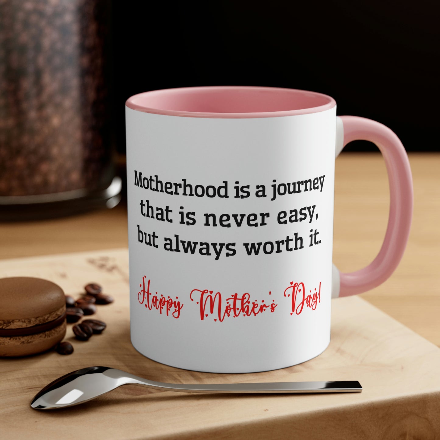 Mother's Day Coffee Mug - Motherhood is a journey that is never easy, but always worth it. Happy Mother's Day! Love you Mom.