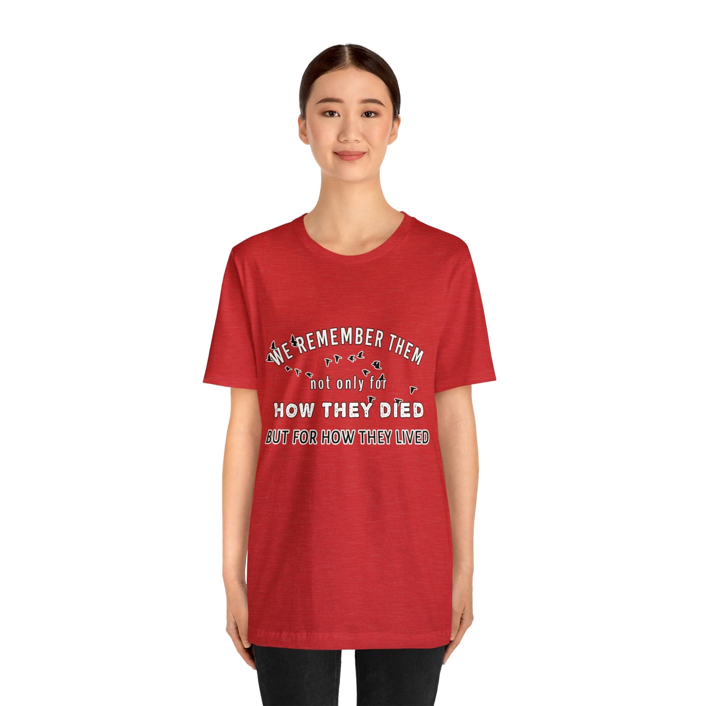 Memorial Day Short Sleeve T-Shirt - We remember them not only for how they died, but for how they lived.