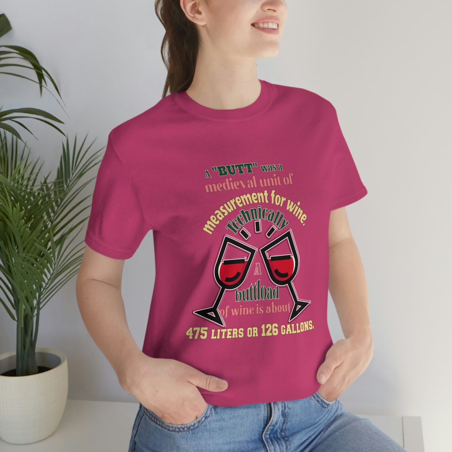 Alcohol Short Sleeve T-Shirt - A butt was a medieval unit of measurement for wine. Technically, a buttload of wine is about 475 liters or 126 gallons.