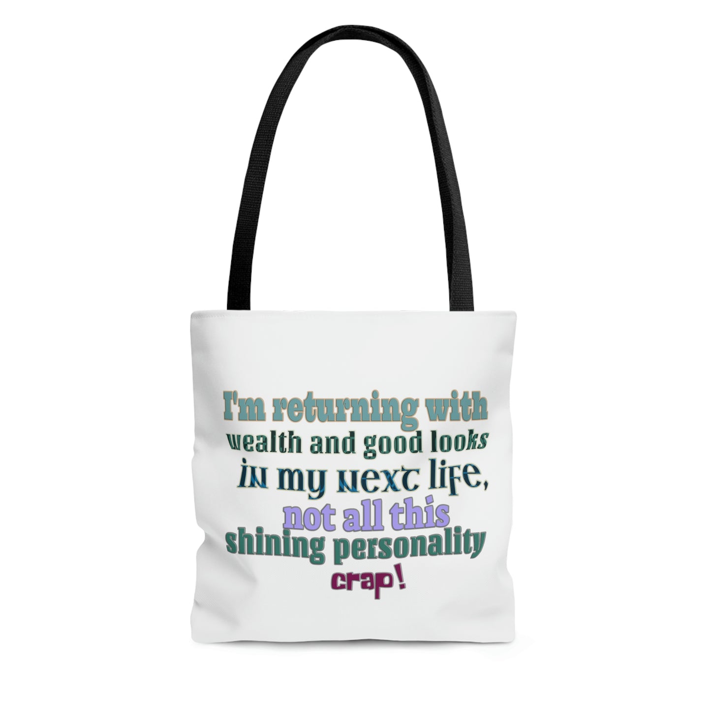 Tote Bag - I'm returning with wealth and good looks in my next life, not all this shining personality crap!