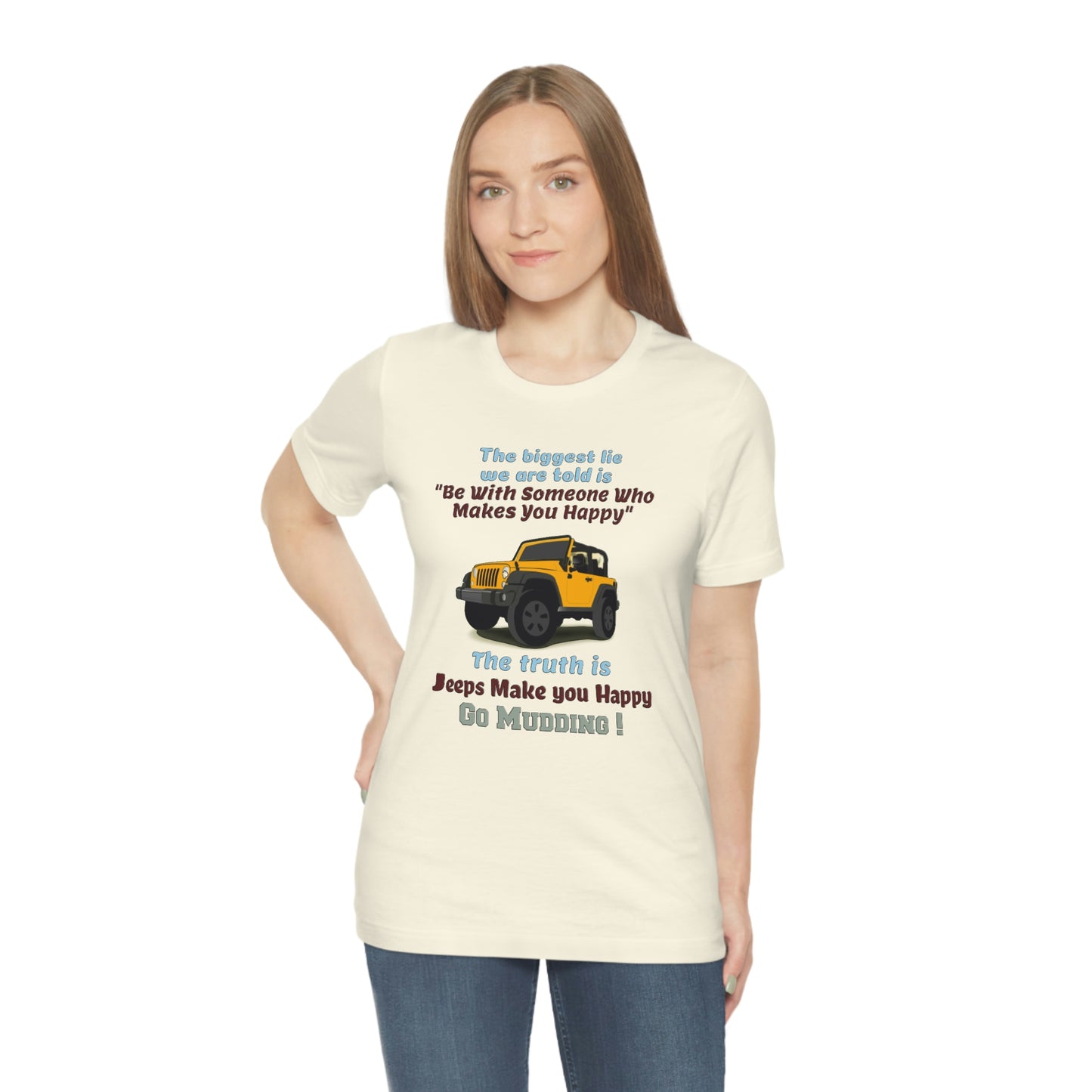 Short Sleeve T-Shirt - The biggest lie we are told is "Be with someone who makes you happy", the truth is jeeps make you happy.