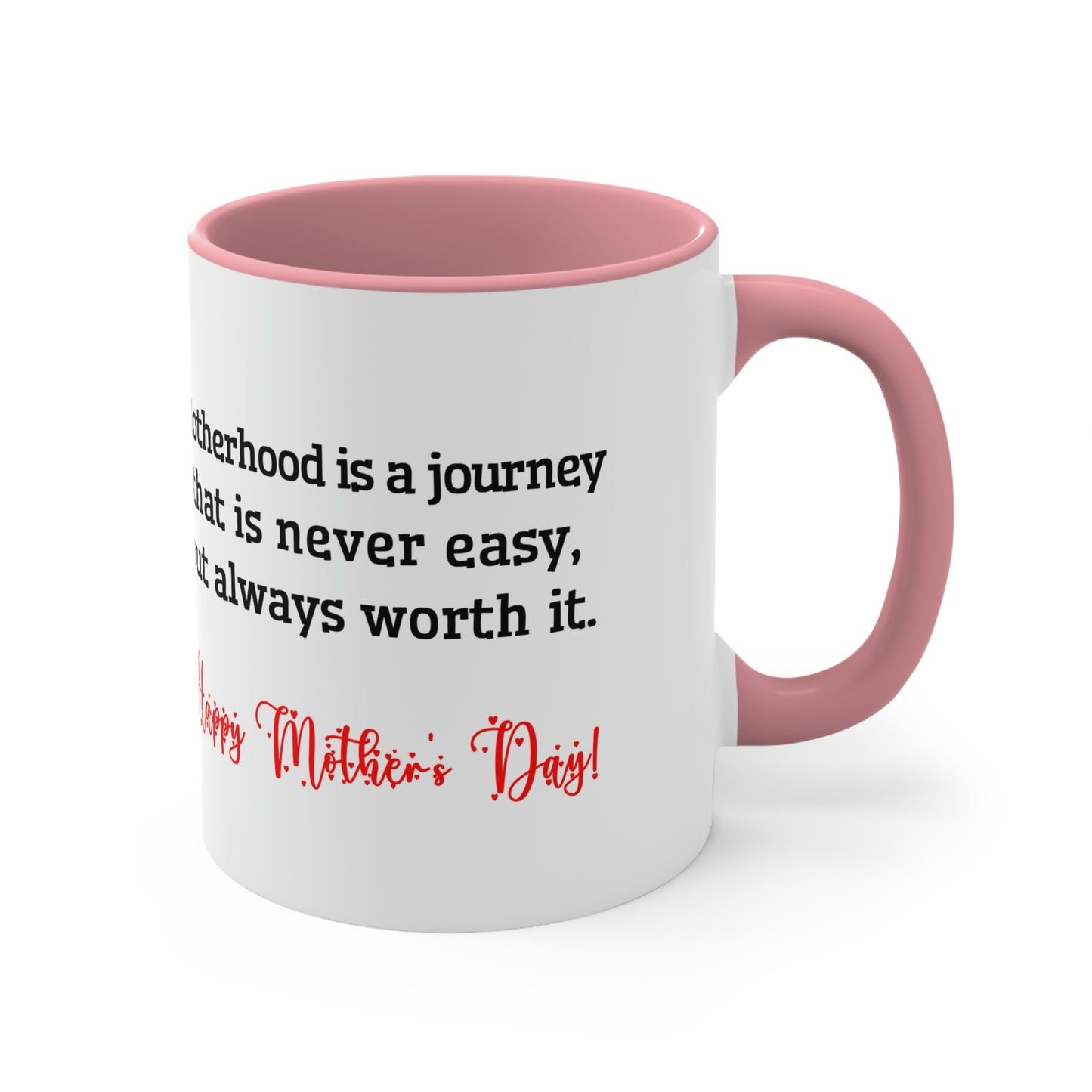 Mother's Day Coffee Mug - Motherhood is a journey that is never easy, but always worth it. Happy Mother's Day! Love you Mom.