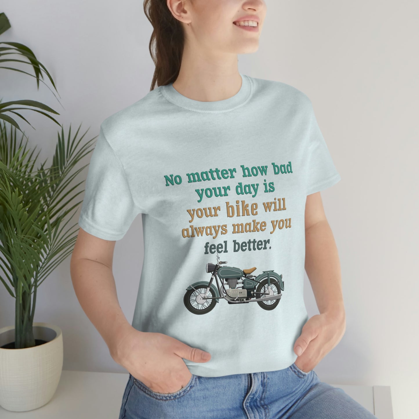 Motorcycle Short Sleeve T-Shirt - No matter how bad your day is your bike will always make you feel better.