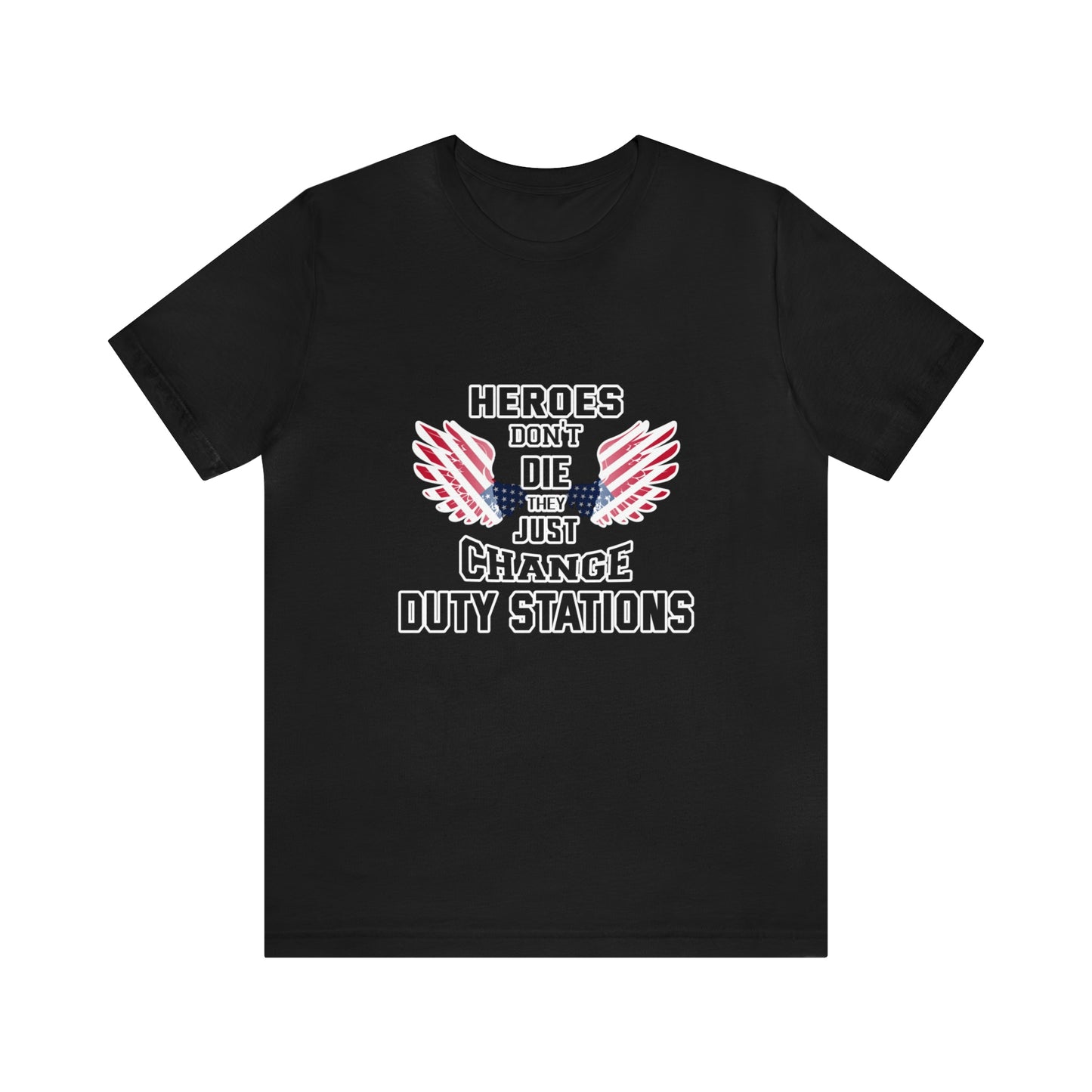 Military Tribute Short Sleeve Tshirt - Heroes don't die, they just change duty stations. Veteran, Heroes Shirt, Men's Shirt