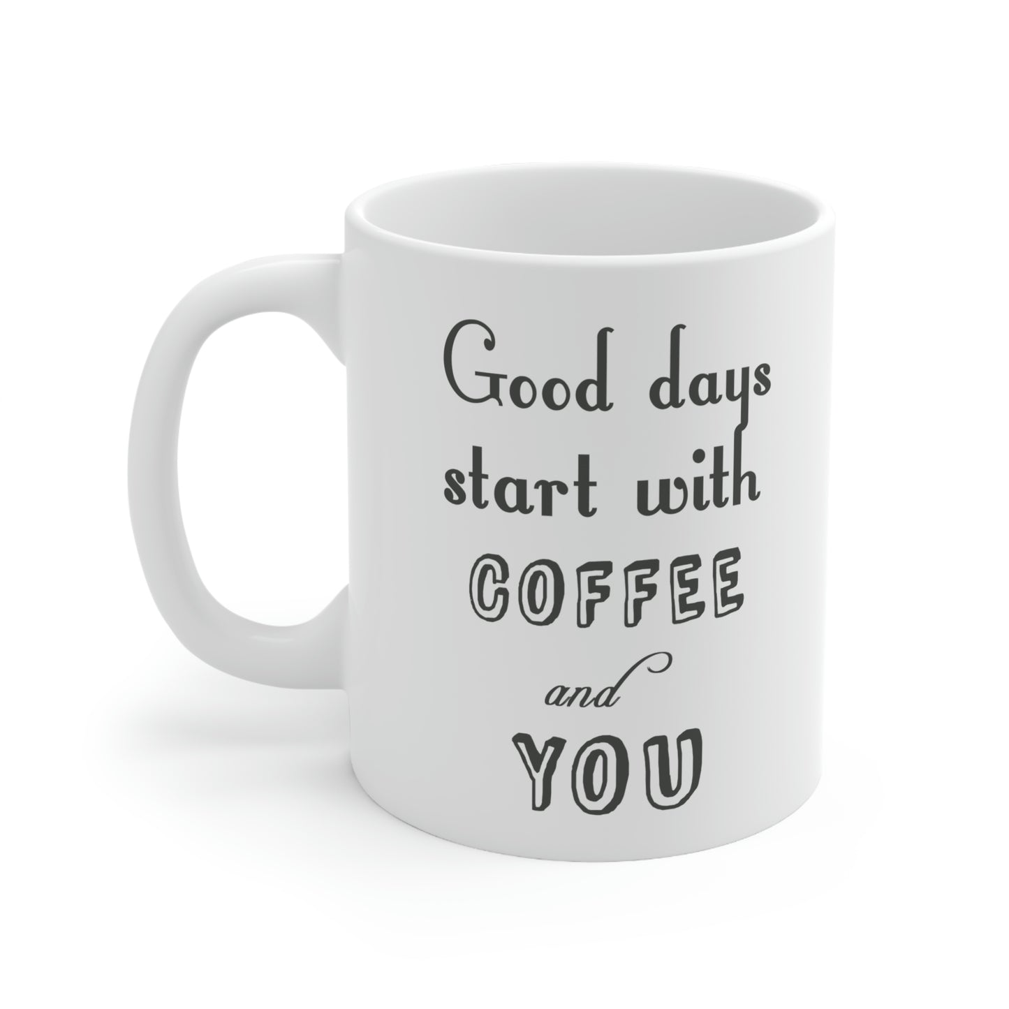 Ceramic Mug 11oz - Good days start with coffee and you.