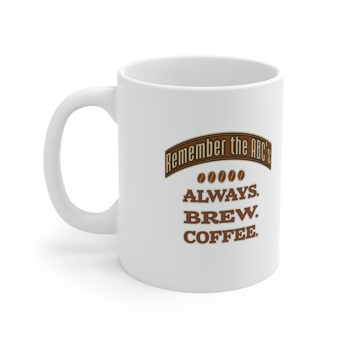 Coffee Mug - Remember the ABC's, ALWAYS. BREW. COFFEE.