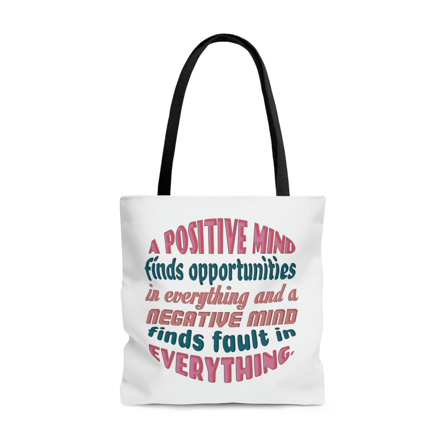 Tote Bag - A positive mind finds opportunities in everything and a negative mind finds fault in everything.