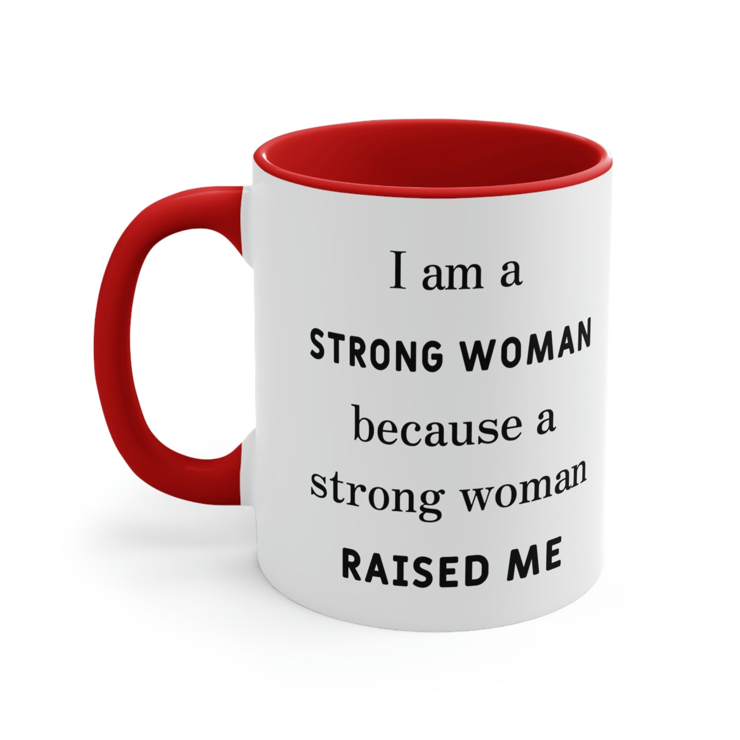 Mother's Day Coffee Mug - I am a Strong woman because a strong woman raised me