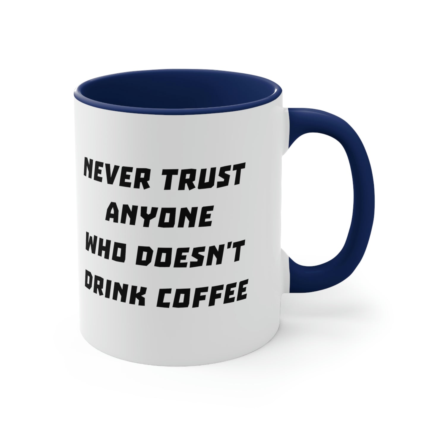 Coffee Mug - Never trust anyone who doesn't drink coffee