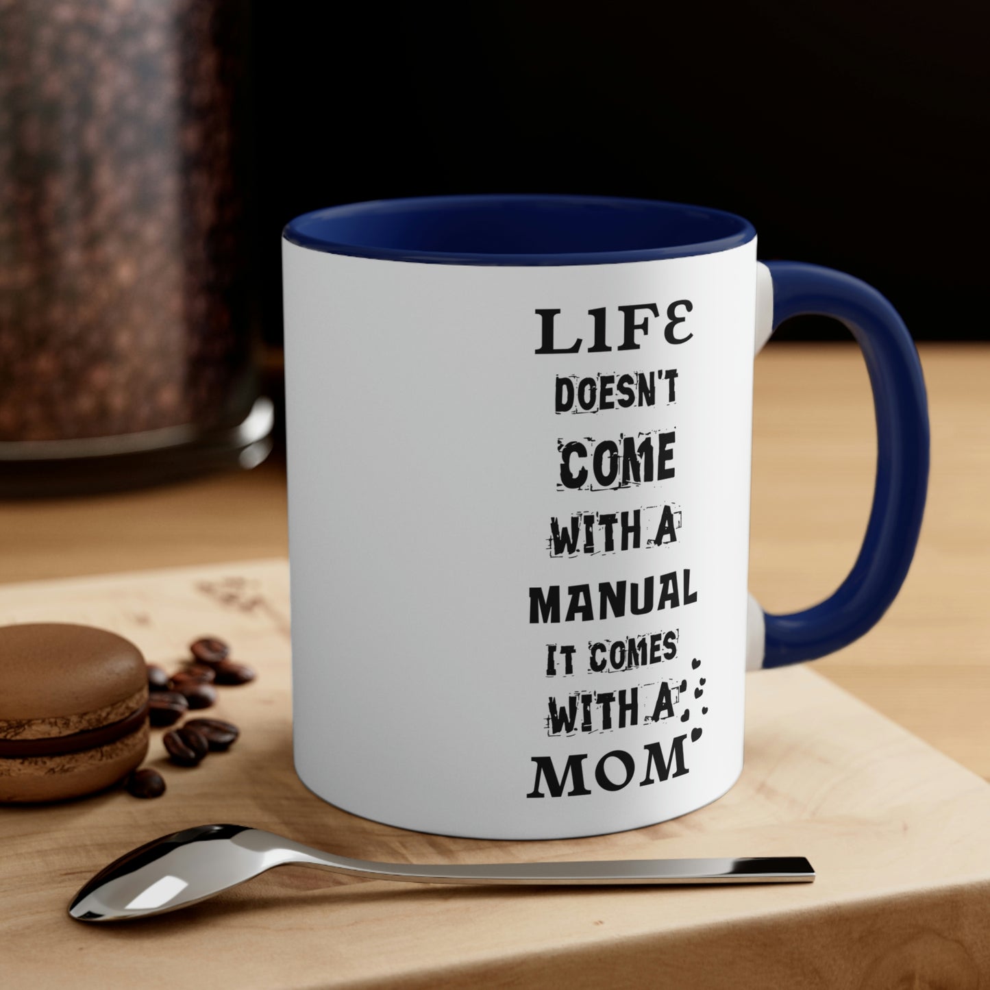 Mother's Day Coffee Mug - Life doesn't come with a manual, It comes with a Mom.