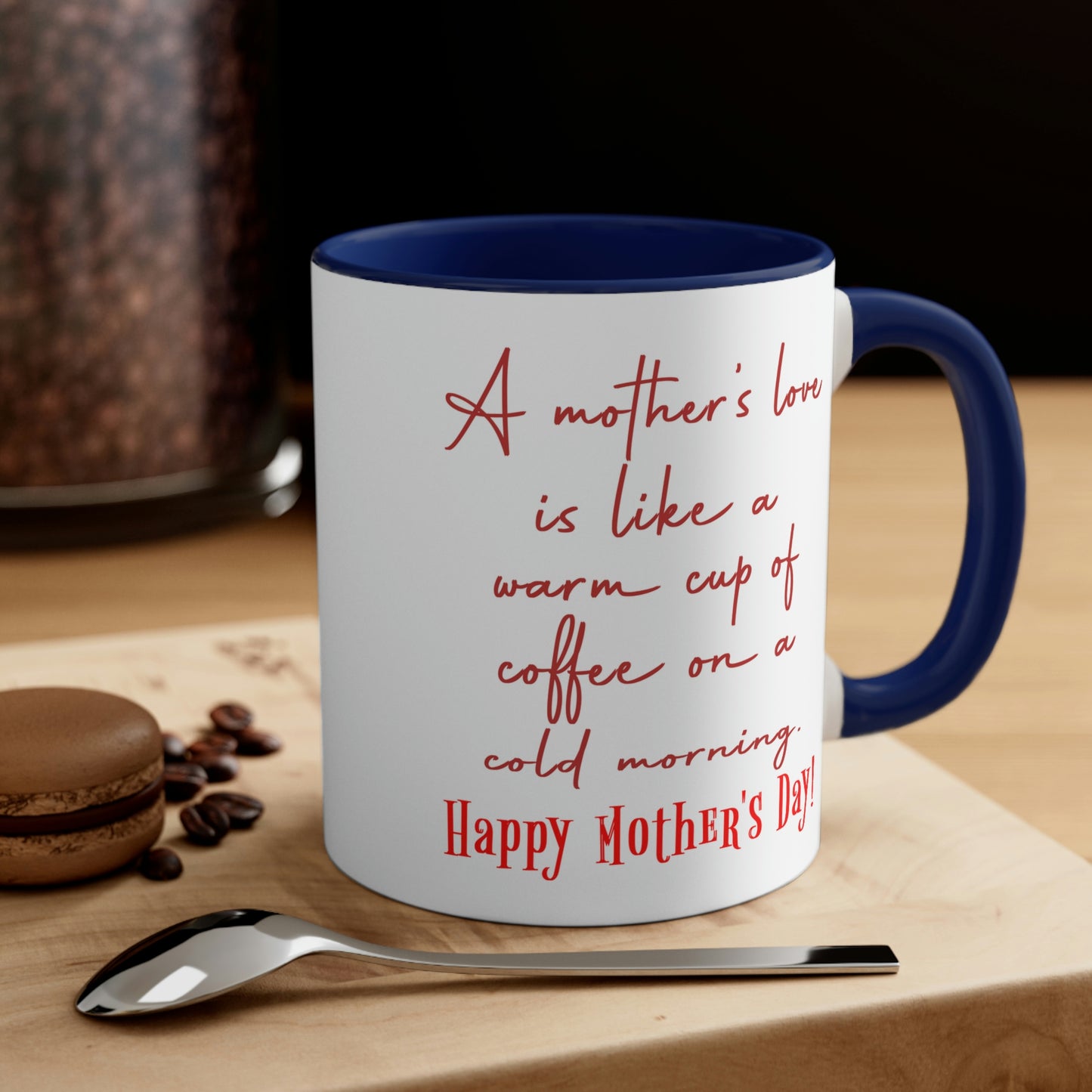 Mother's Day Coffee Mug - A mother's love is like a warm cup of coffee on a cold morning. Happy Mother's Day!