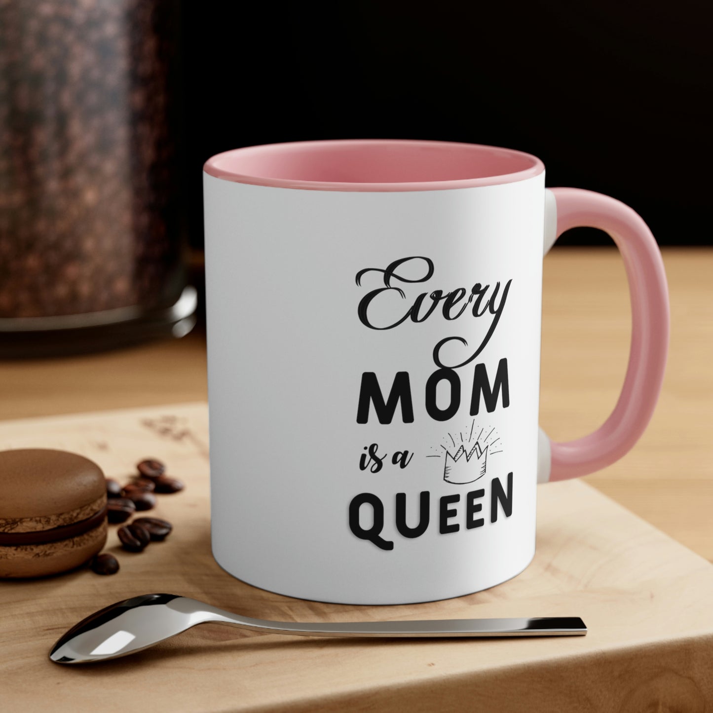 Mother's Day Coffee Mug - Every mom is a queen.