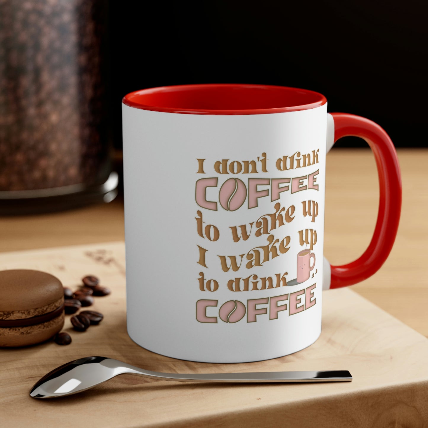 Coffee Mug - I don't drink coffee to wake up, I wake up to drink coffee. 88888173