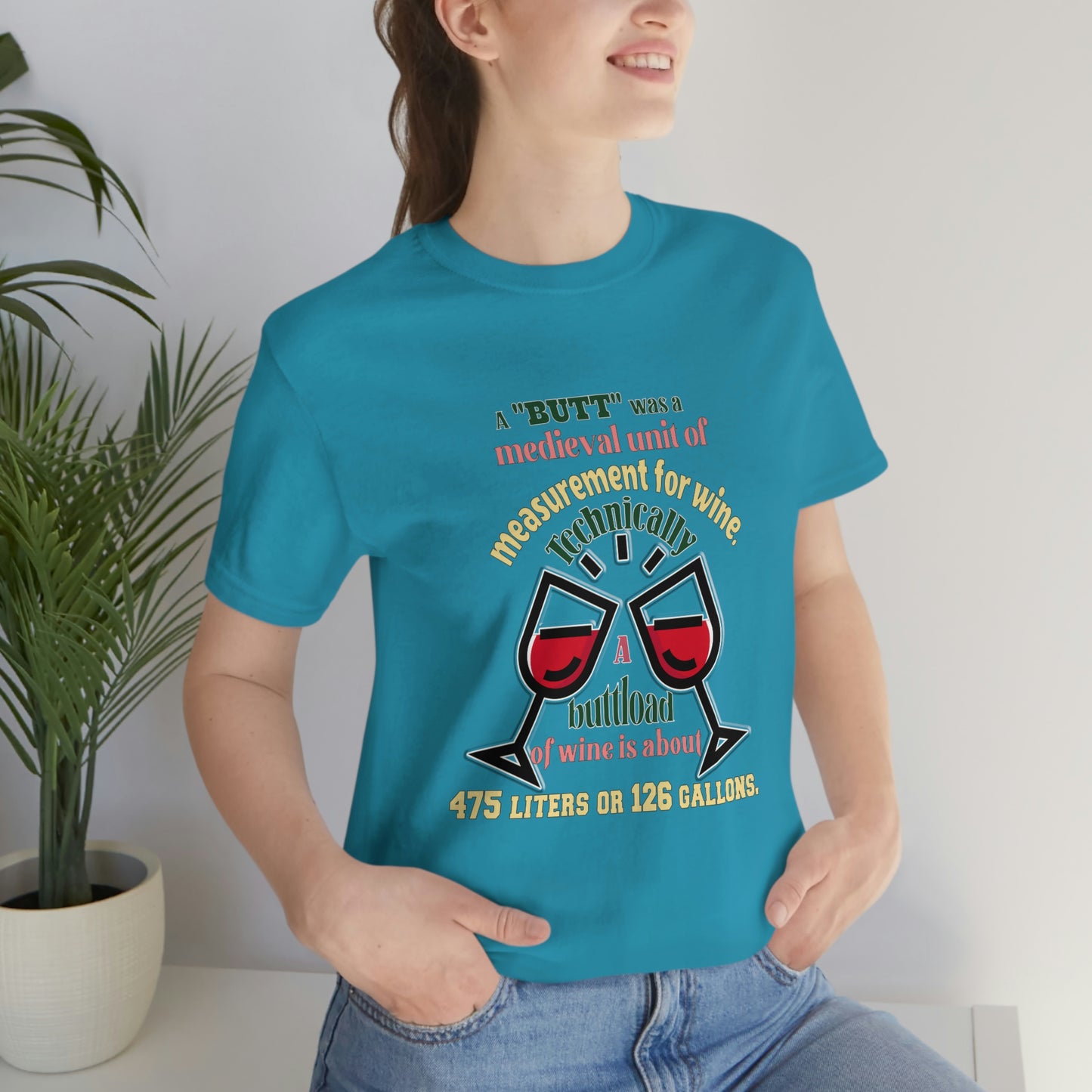 Alcohol Short Sleeve T-Shirt - A butt was a medieval unit of measurement for wine. Technically, a buttload of wine is about 475 liters or 126 gallons.