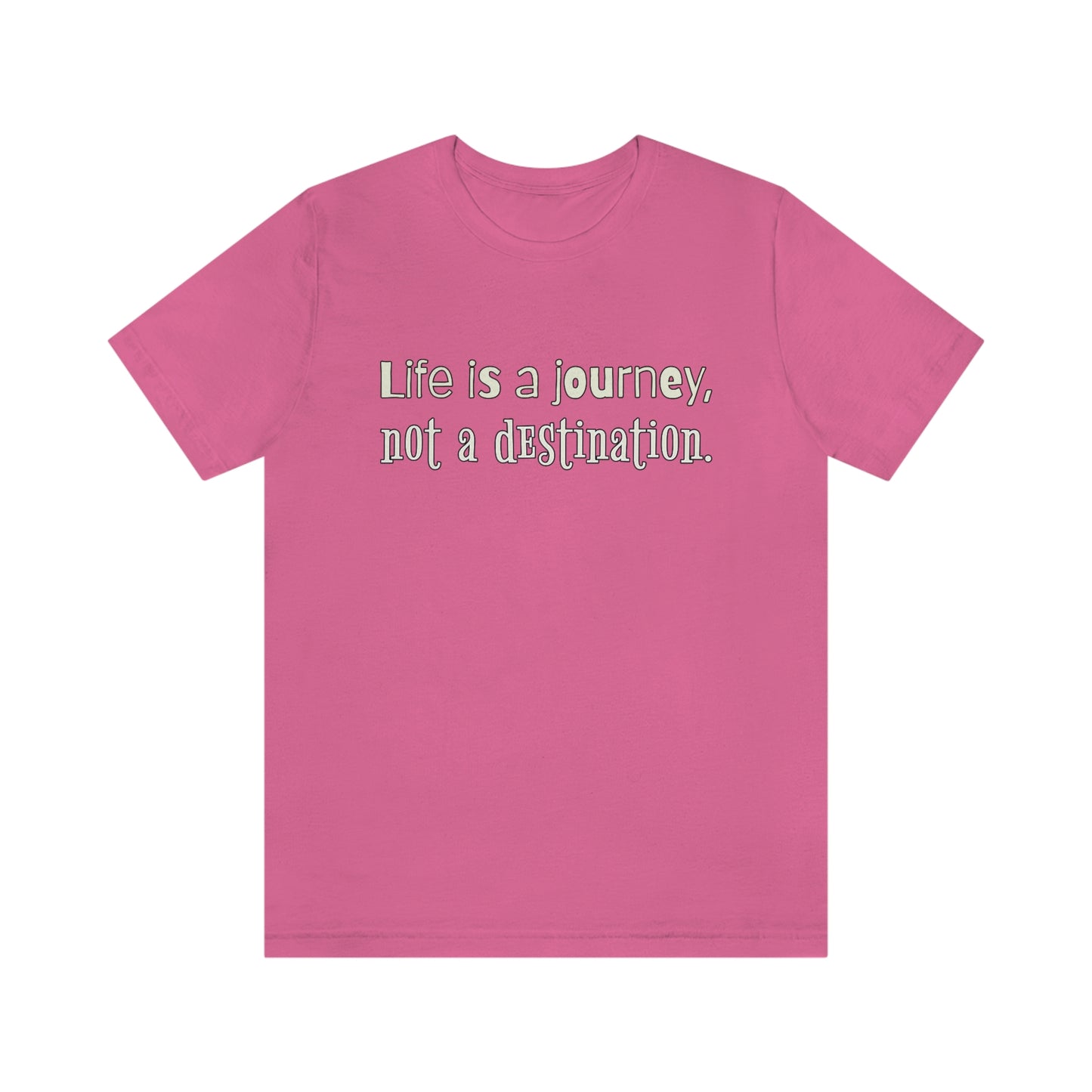 Life Quotes Short Sleeve T-Shirt - Life is a journey, not a destination.