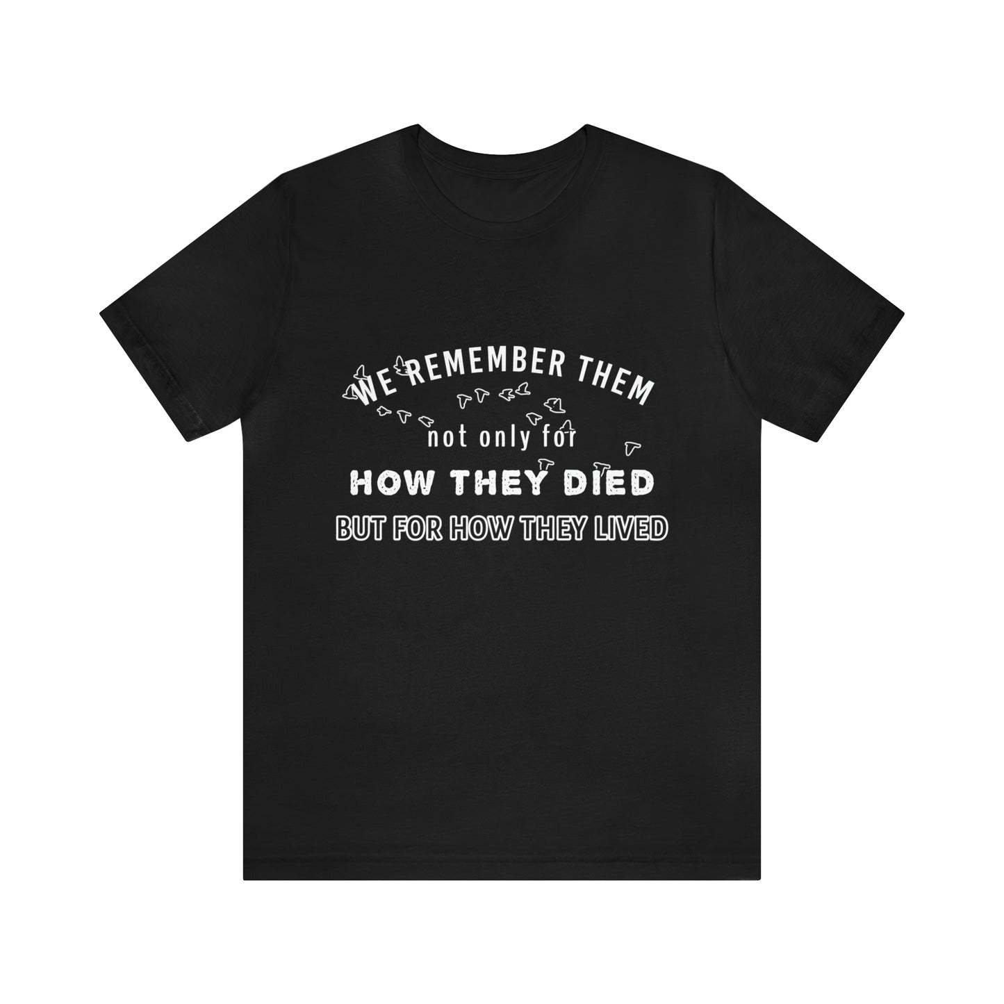 Memorial Day Short Sleeve T-Shirt - We remember them not only for how they died, but for how they lived.