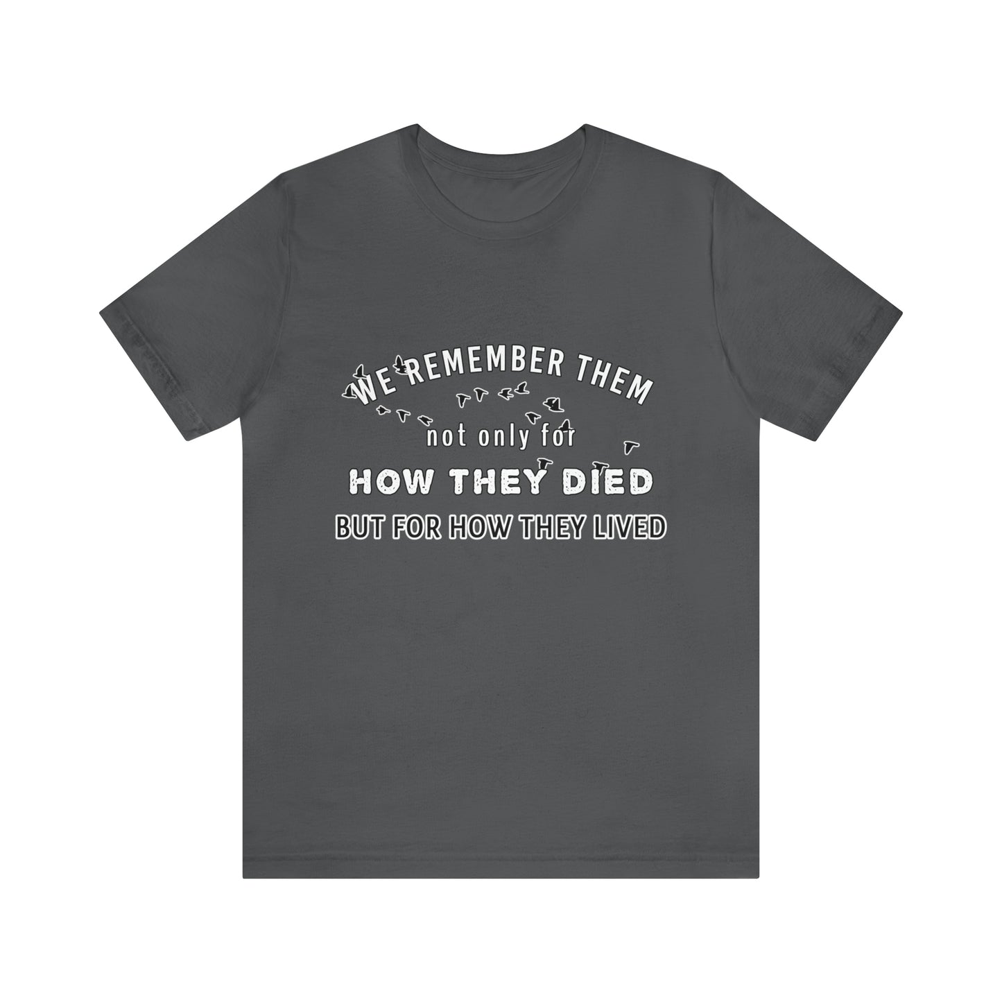 Memorial Day Short Sleeve T-Shirt - We remember them not only for how they died, but for how they lived.