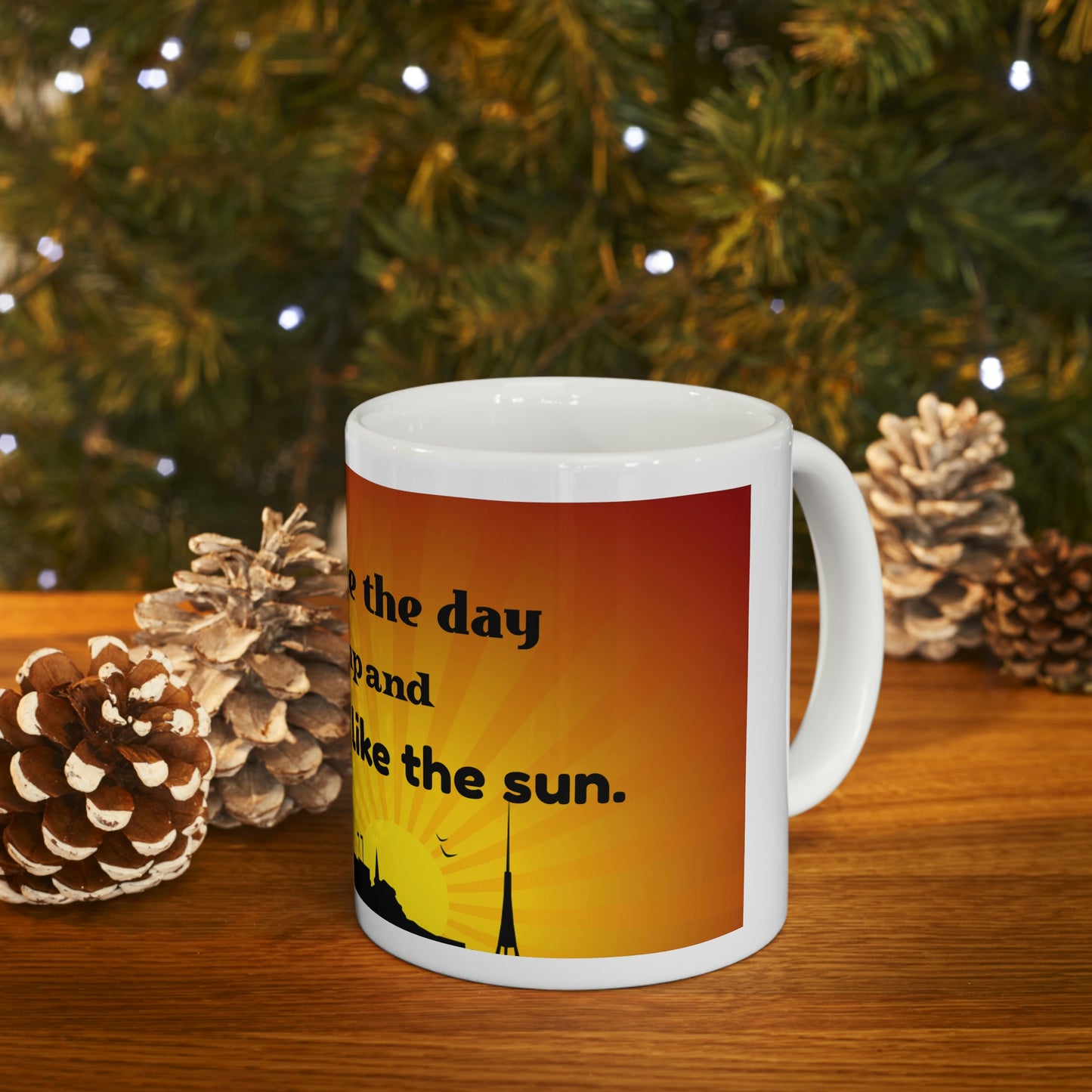 Coffee Mug - You Will Create The Day So Get Up and Start Burning Like The Sun-Banner