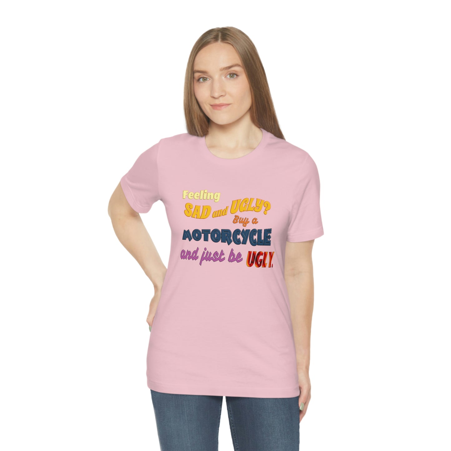 Funny Motorcycle Short Sleeve T-Shirt - Feeling sad and ugly? Buy a motorcycle and just be ugly. - Rider Shirt, Biker Gift, Motorcycle gift, Biker Shirt