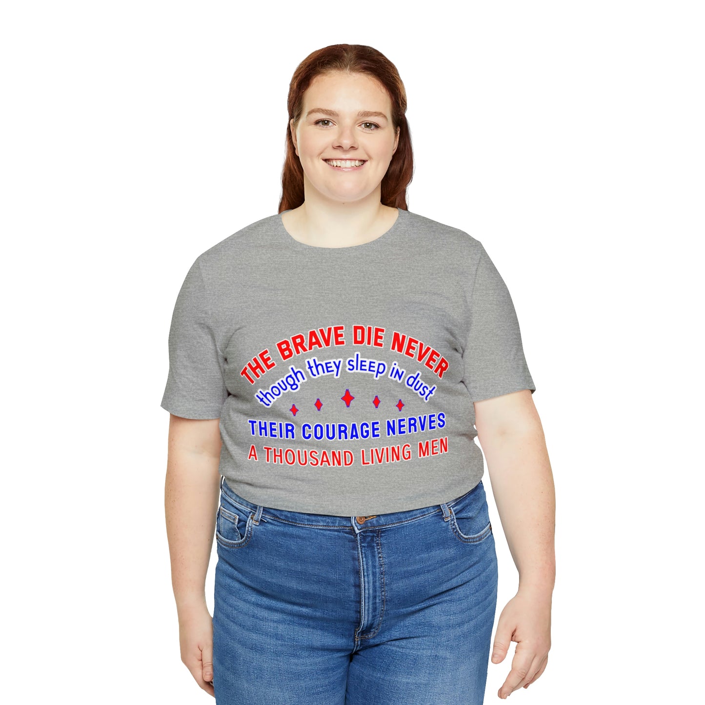 Memorial Day Short Sleeve T-Shirt - The brave die never, though they sleep in dust Their courage nerves a thousand living men.