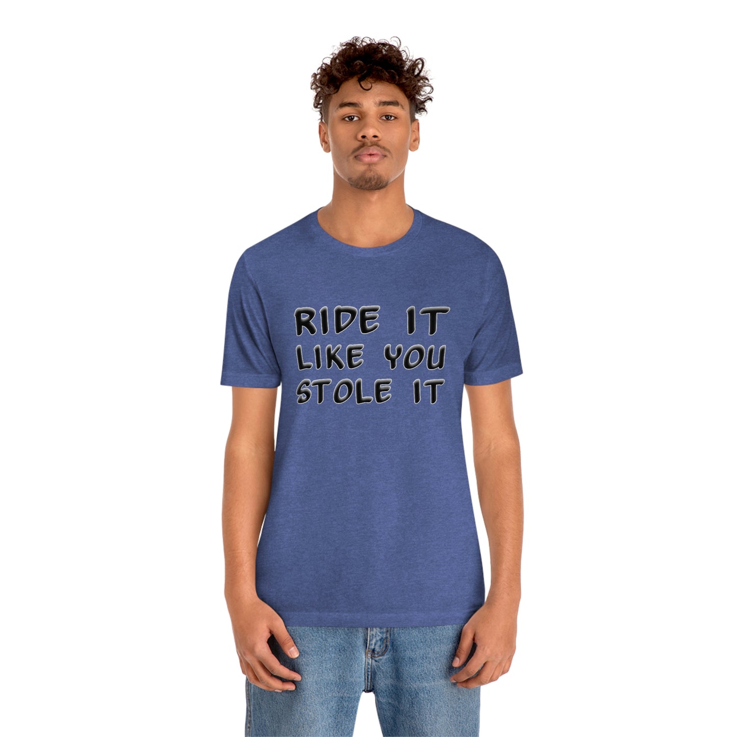 Motorcycle Short Sleeve T-Shirt - Ride it like you stole it.