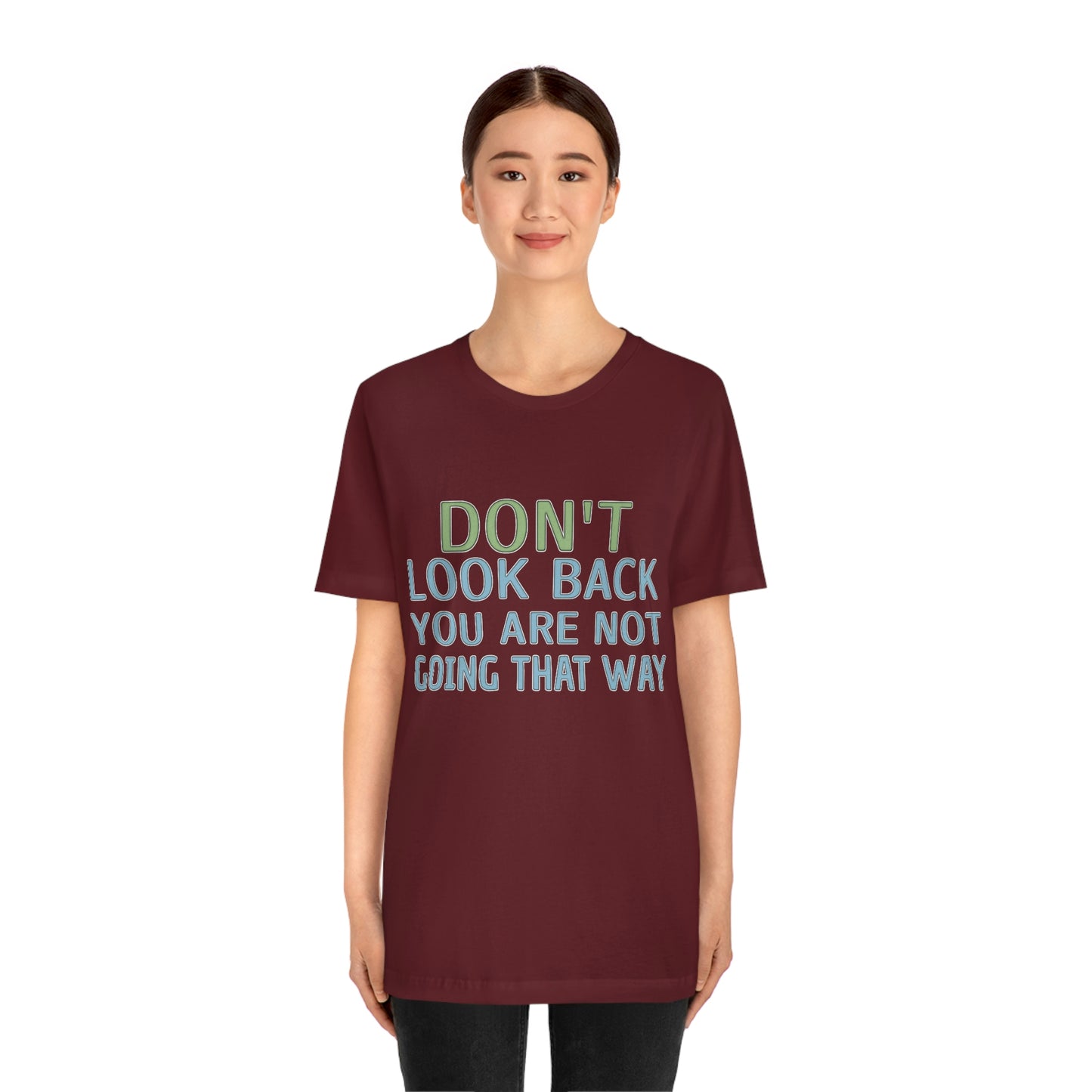 Life Quotes Short Sleeve T-Shirt - Don't look back, you are not going there.