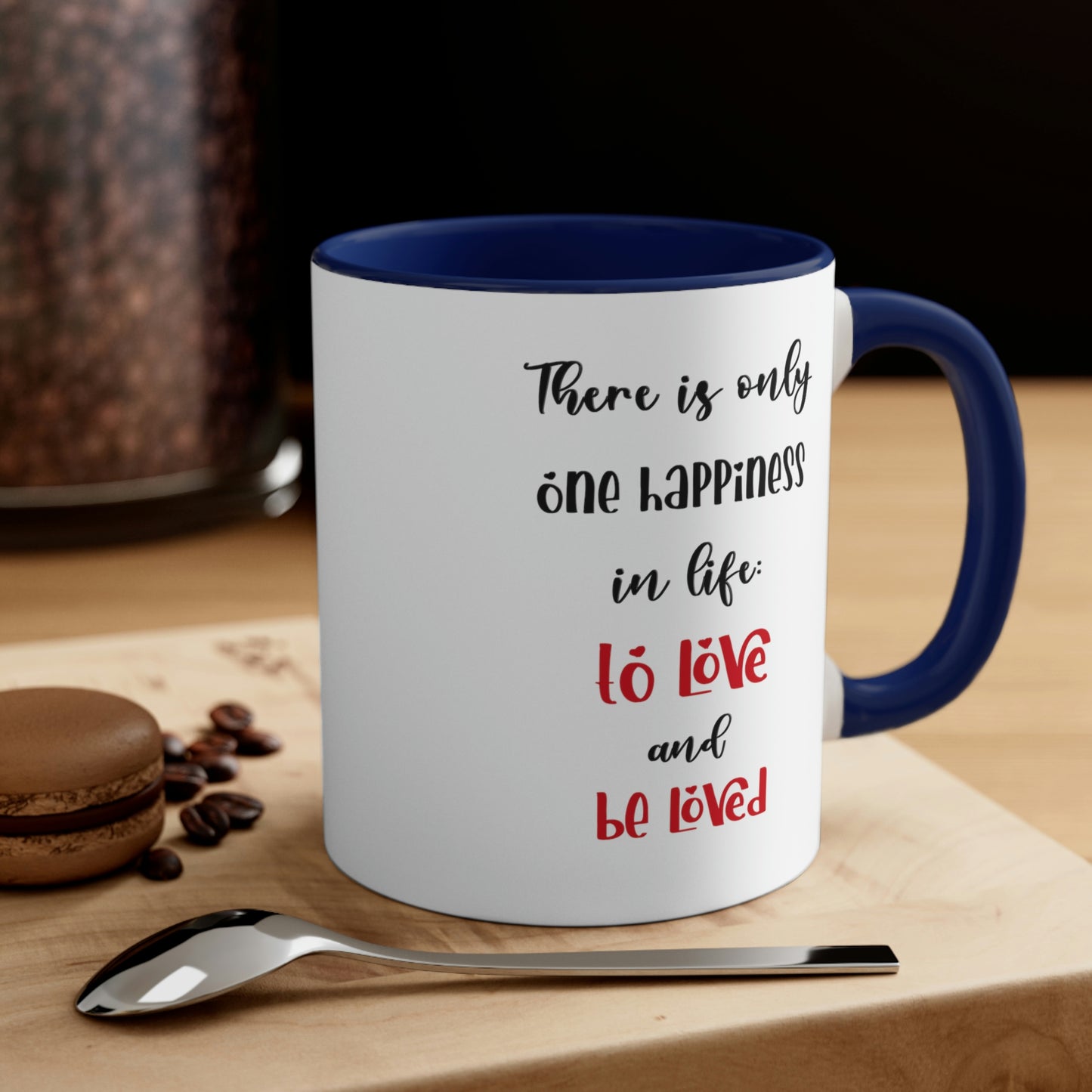 Coffee Mug - There is only one happiness in life - to love and be loved.