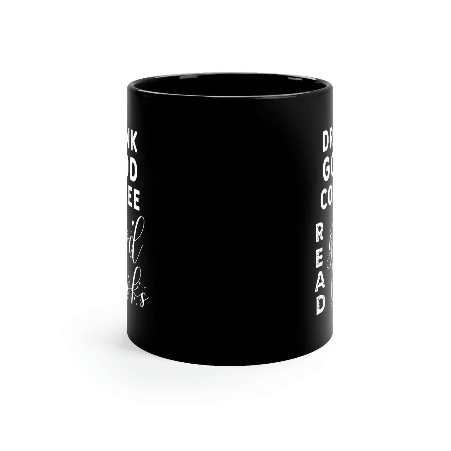 11oz Black Mug - Drink good coffee. Read good books.