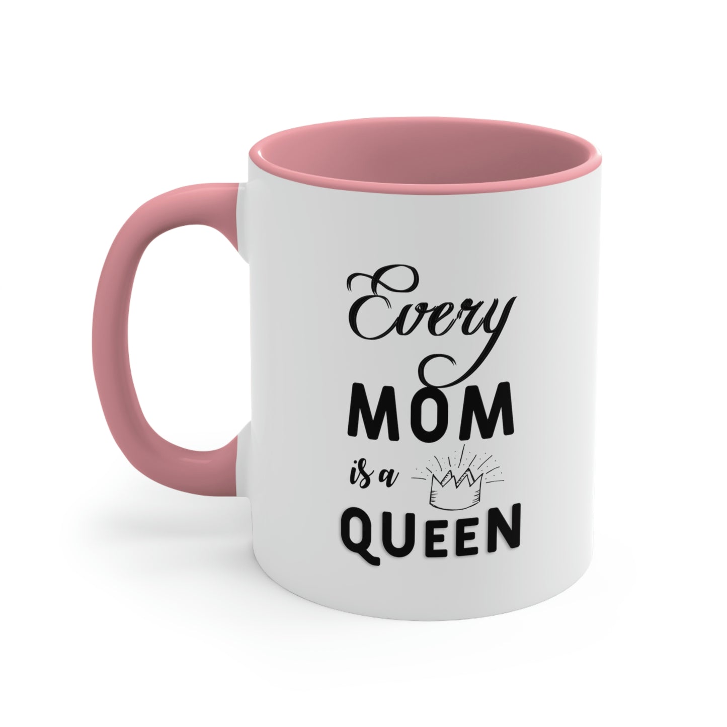 Mother's Day Coffee Mug - Every mom is a queen.