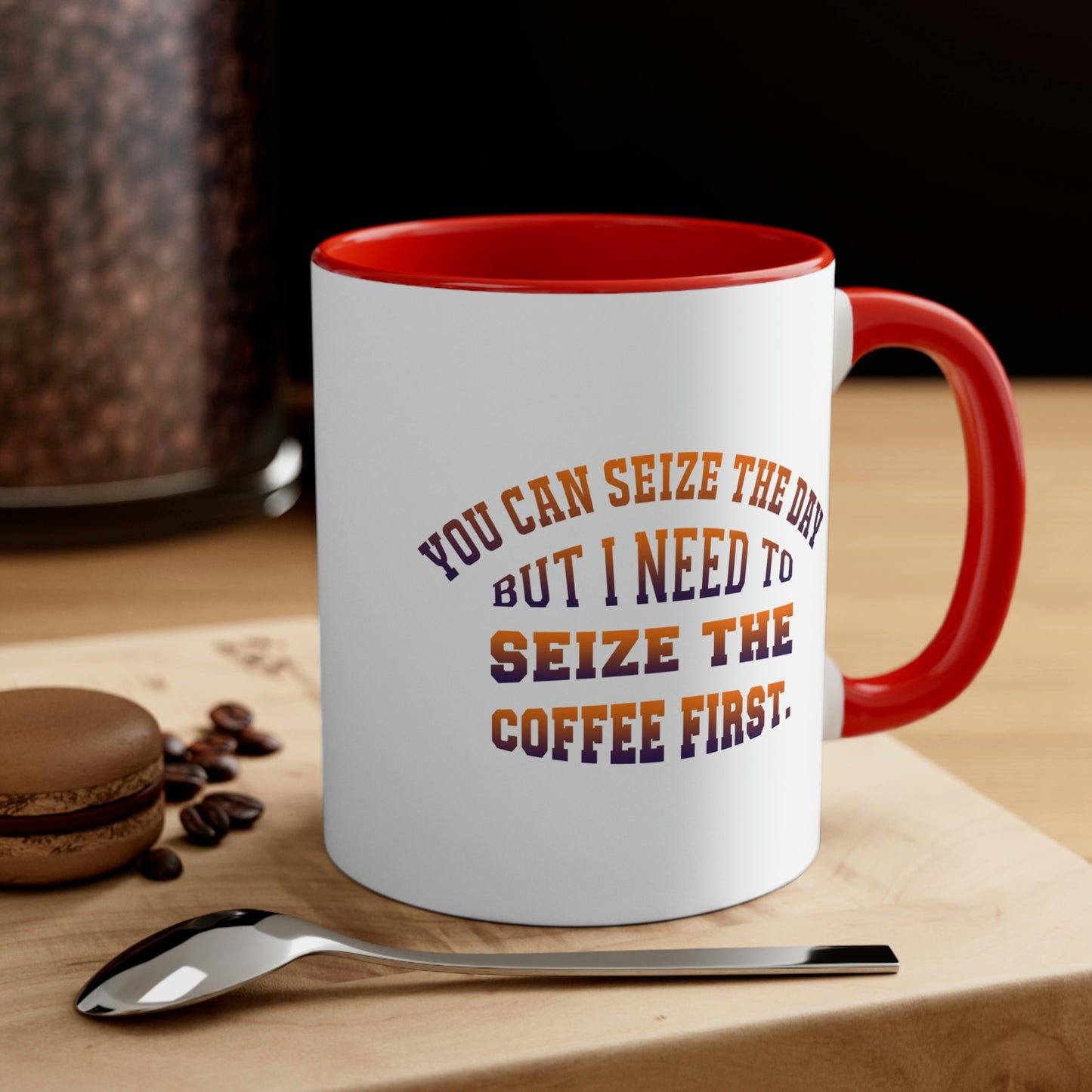 Coffee Coffee Mug - You can seize the day but i need to seize the coffee first.