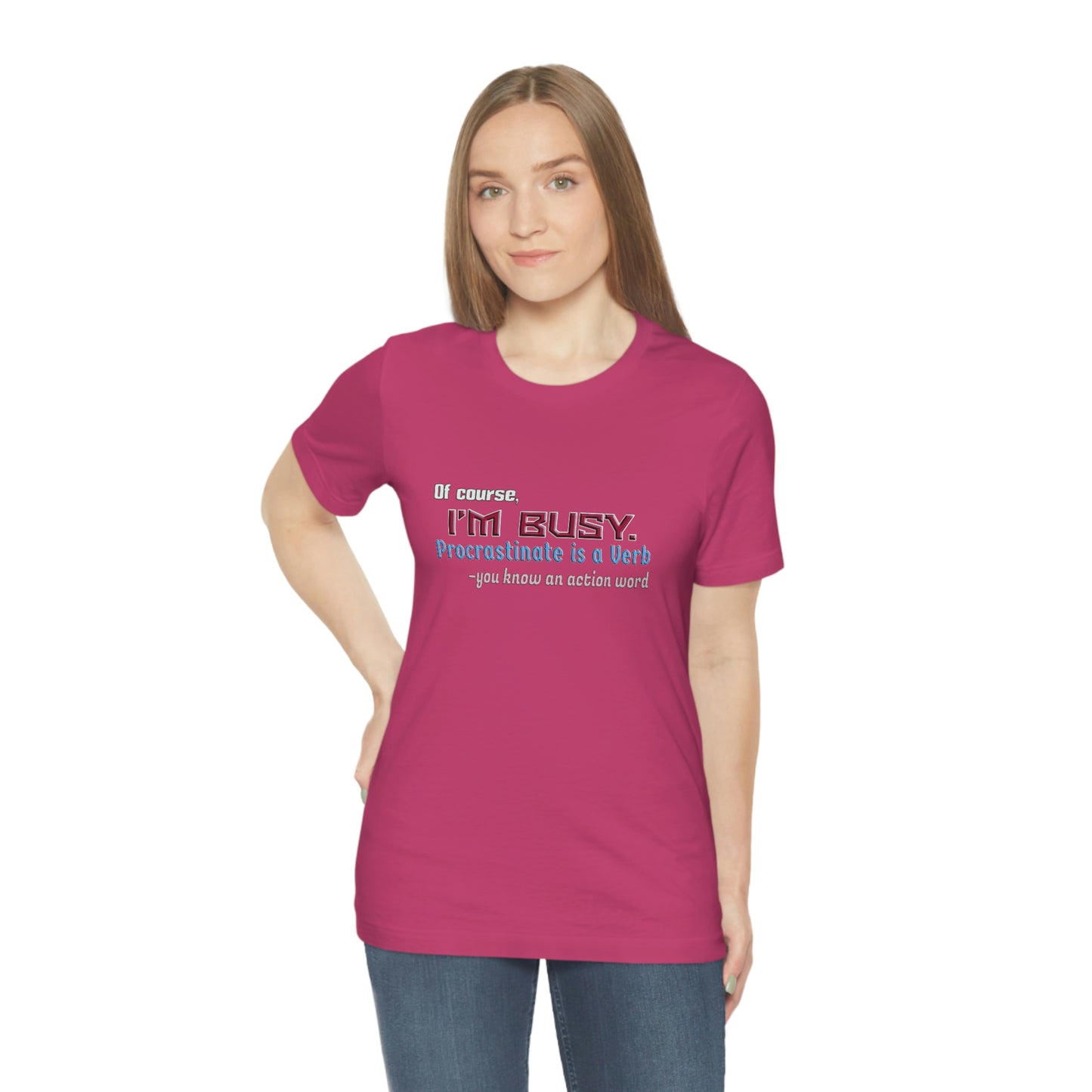 Humorous Short Sleeve T-Shirt - Of course, I'm Busy. Procrastinate is a Verb-you know an action word.  Procrastinator gift, Sarcastic Lazy shirt