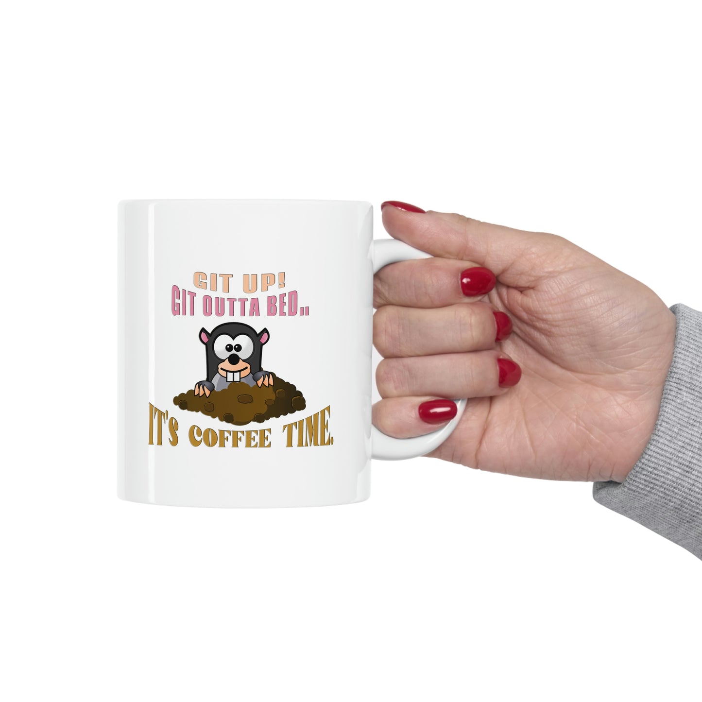 Coffee Mug - Git up Git outta bed... It's coffee time. Ceramic Mug, Coffee Lover, Gift for Coffee Lover, Customized Mug