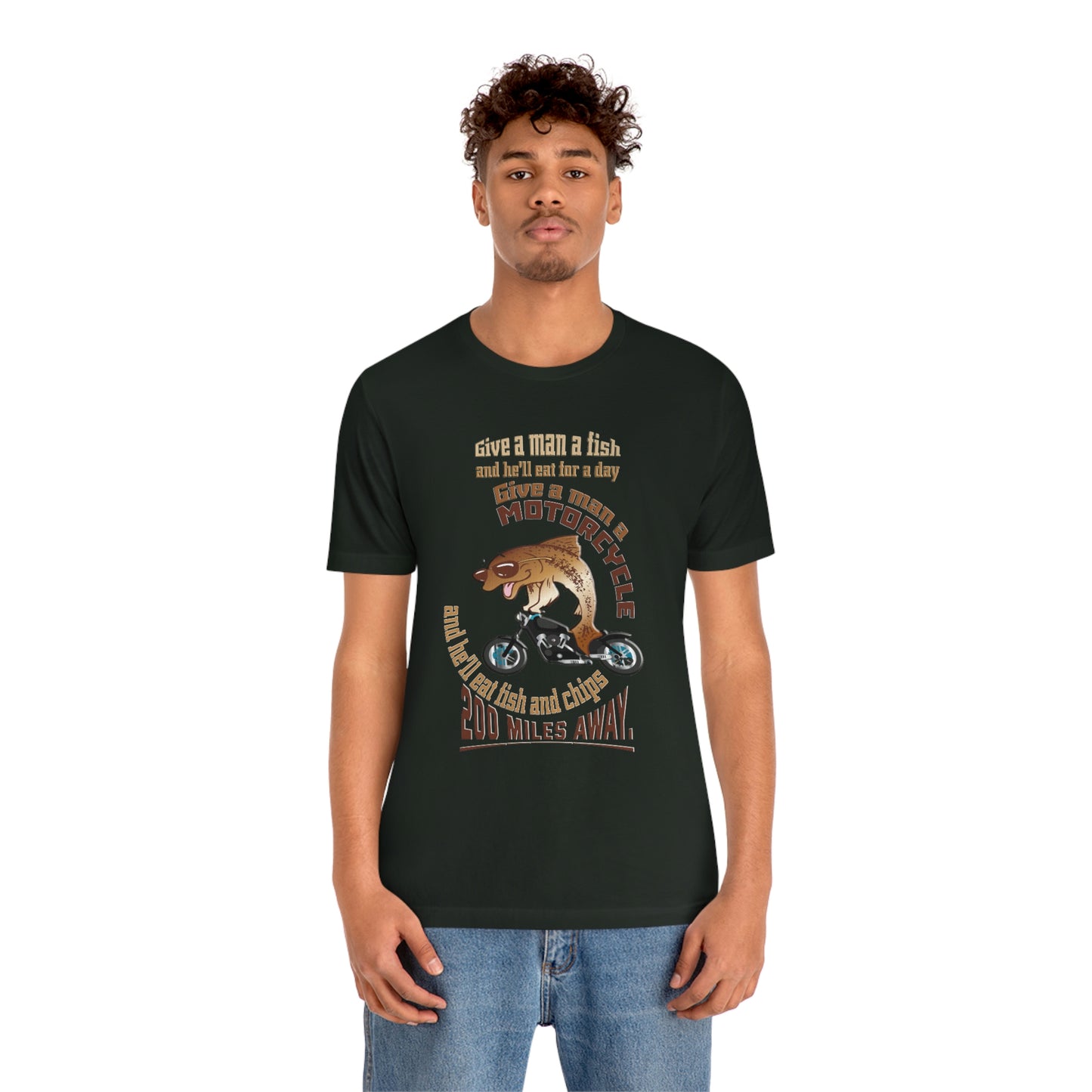 Motorcycle Short Sleeve T-Shirt - Give a man a fish and he'll eat for a day. Give a man a motorcycle and he'll eat fish and chips 200 miles away.