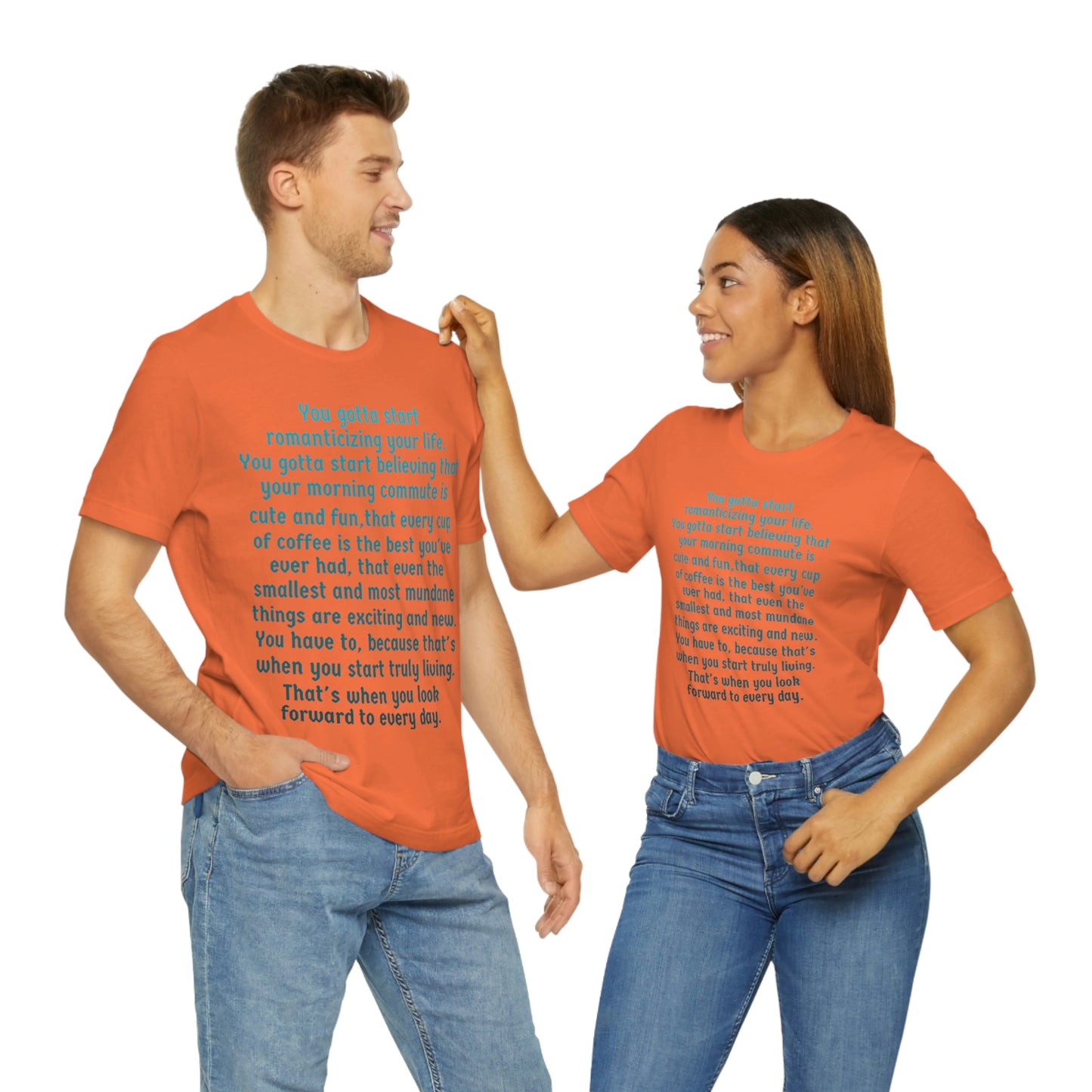 Life Quotes Short Sleeve T-shirt - You have to start romanticizing your life.