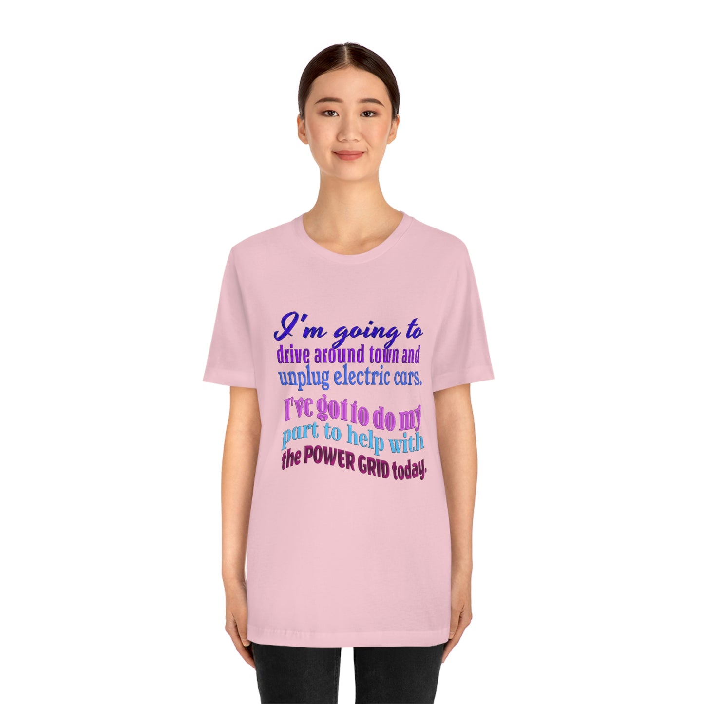 Humorous Short Sleeve T-Shirt - I'm going to drive around town and unplug electric cars. I've got to do my part to help with the power grid today