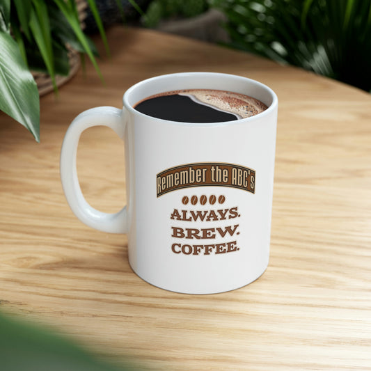 Coffee Mug - Remember the ABC's, ALWAYS. BREW. COFFEE.