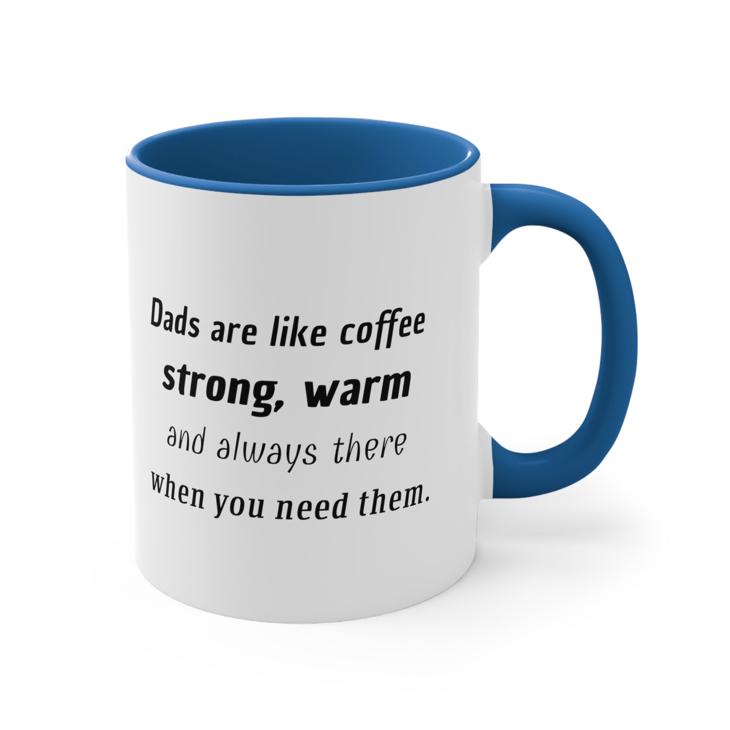 Father's Day Coffee Mug - Dads are like coffee, strong, warm, and always there when you need them. Coffee Lover, Father's Day present